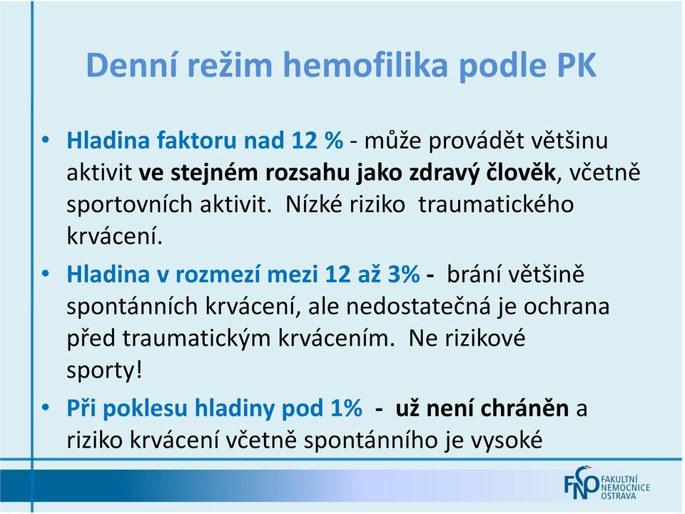 Hladinav rozmezímezi12 až3%- brání většině spontánních krvácení, ale nedostatečná je ochrana před