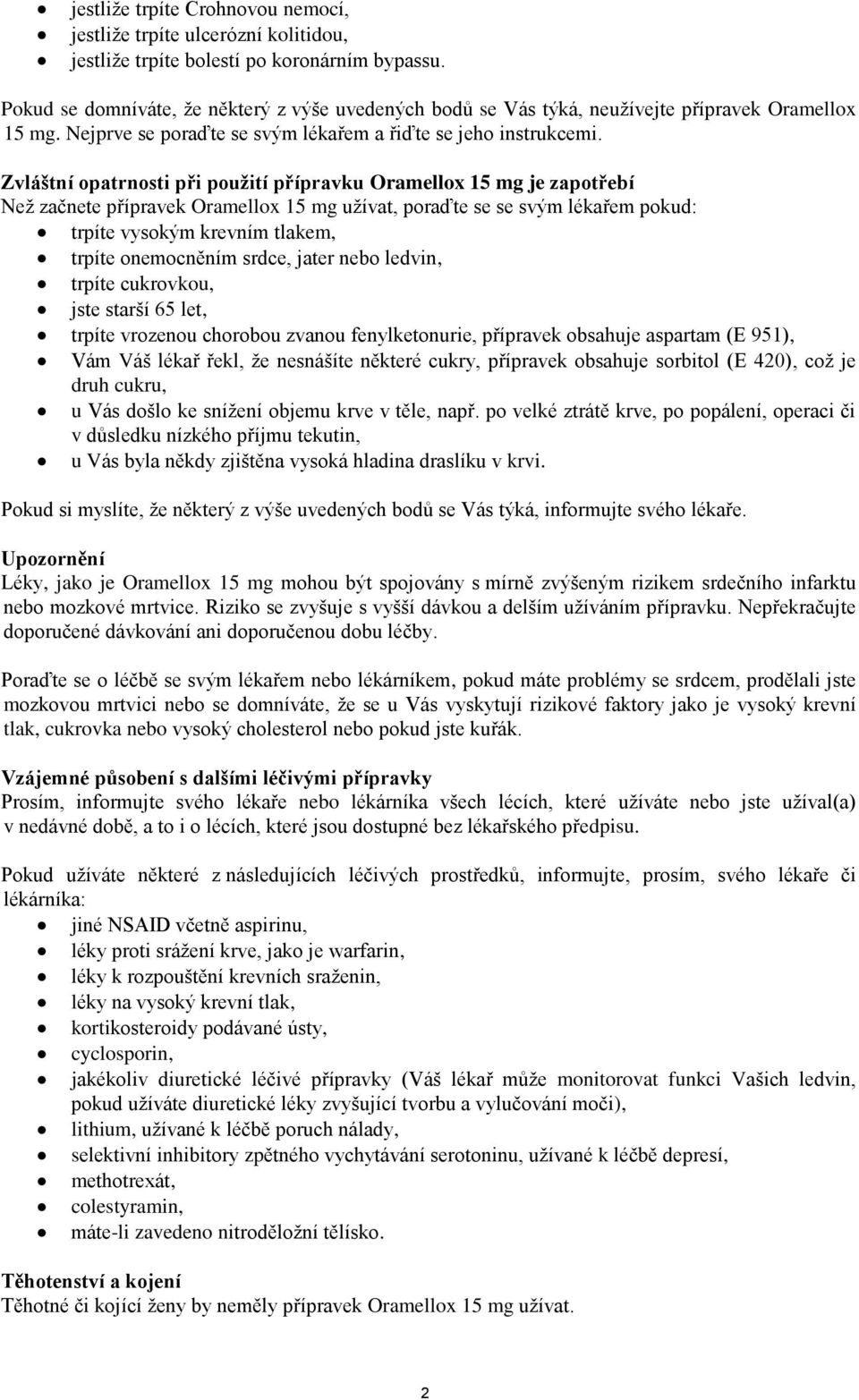 Zvláštní opatrnosti při použití přípravku Oramellox 15 mg je zapotřebí Než začnete přípravek Oramellox 15 mg užívat, poraďte se se svým lékařem pokud: trpíte vysokým krevním tlakem, trpíte