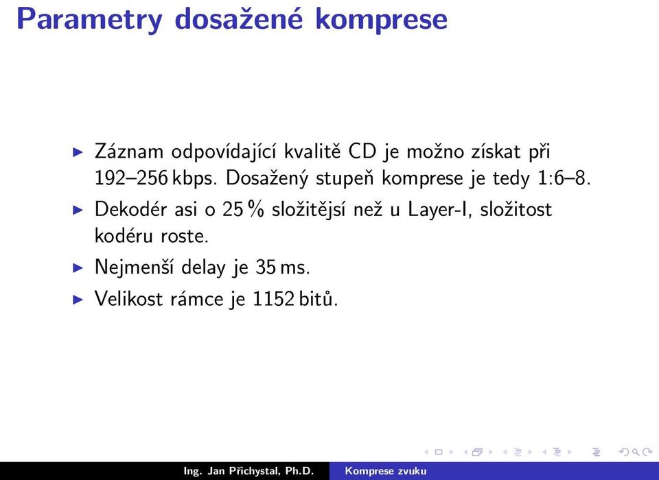 Dosažený stupeň komprese je tedy 1:6 8.