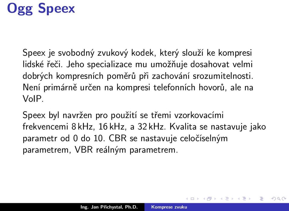 Není primárně určen na kompresi telefonních hovorů, ale na VoIP.