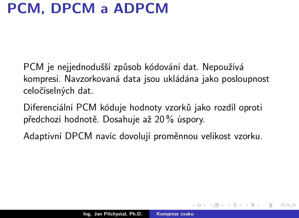 Navzorkovaná data jsou ukládána jako posloupnost celočíselných dat.