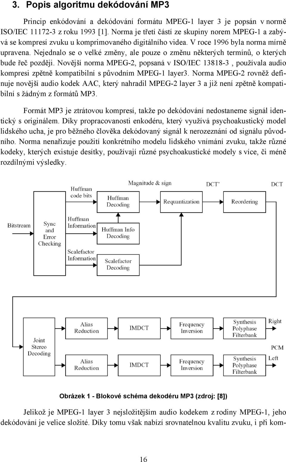 Nejednalo se o velké změny, ale pouze o změnu některých termínů, o kterých bude řeč později.