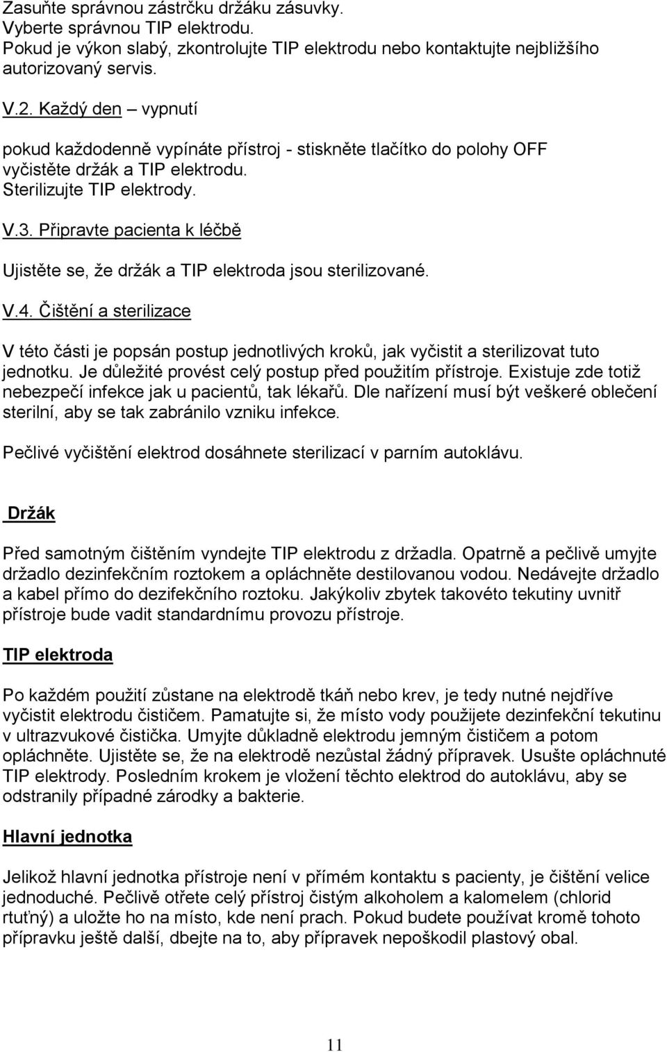 Připravte pacienta k léčbě Ujistěte se, že držák a TIP elektroda jsou sterilizované. V.4.