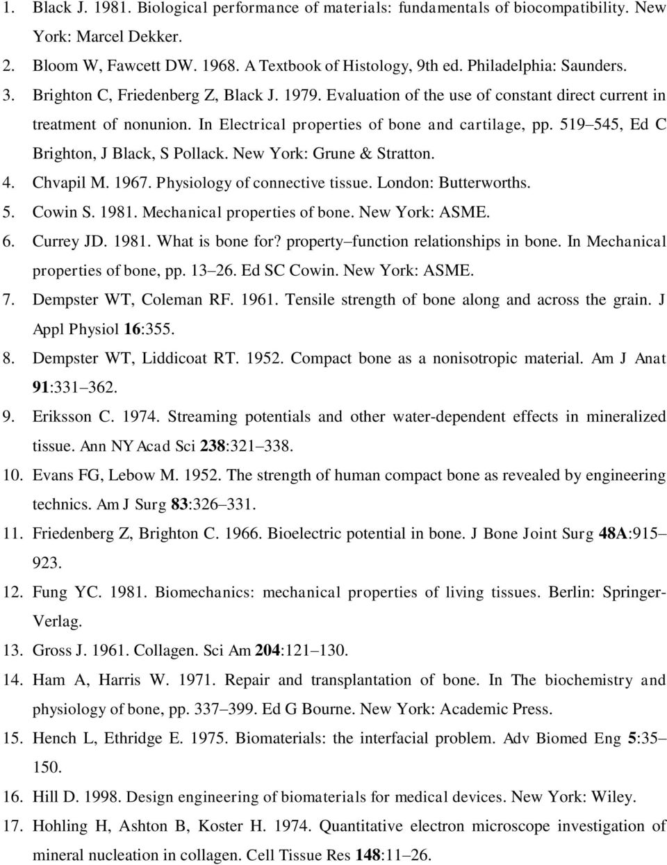 519 545, Ed C Brighton, J Black, S Pollack. New York: Grune & Stratton. 4. Chvapil M. 1967. Physiology of connective tissue. London: Butterworths. 5. Cowin S. 1981. Mechanical properties of bone.