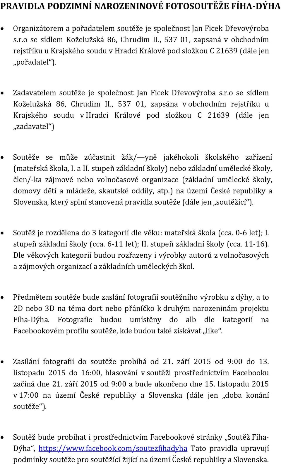 , 537 01, zapsána v obchodním rejstříku u Krajského soudu v Hradci Králové pod složkou C 21639 (dále jen zadavatel ) Soutěže se může zúčastnit žák/ yně jakéhokoli školského zařízení (mateřská škola,