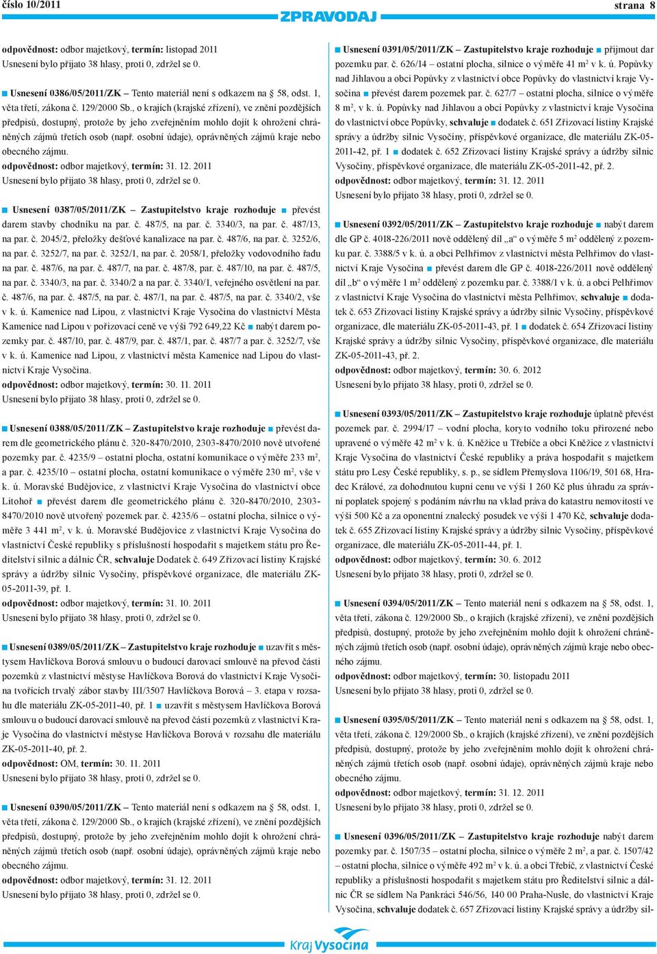 č. 2045/2, přeložky dešťové kanalizace na par. č. 487/6, na par. č. 3252/6, na par. č. 3252/7, na par. č. 3252/1, na par. č. 2058/1, přeložky vodovodního řadu na par. č. 487/6, na par. č. 487/7, na par.