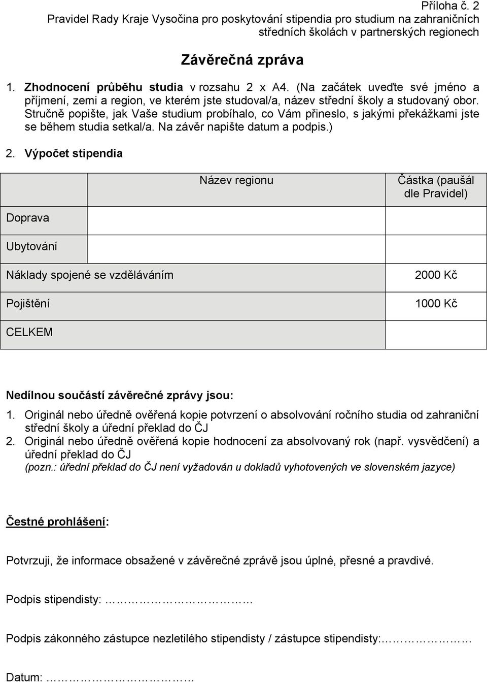 Stručně popište, jak Vaše studium probíhalo, co Vám přineslo, s jakými překážkami jste se během studia setkal/a. Na závěr napište datum a podpis.) 2.