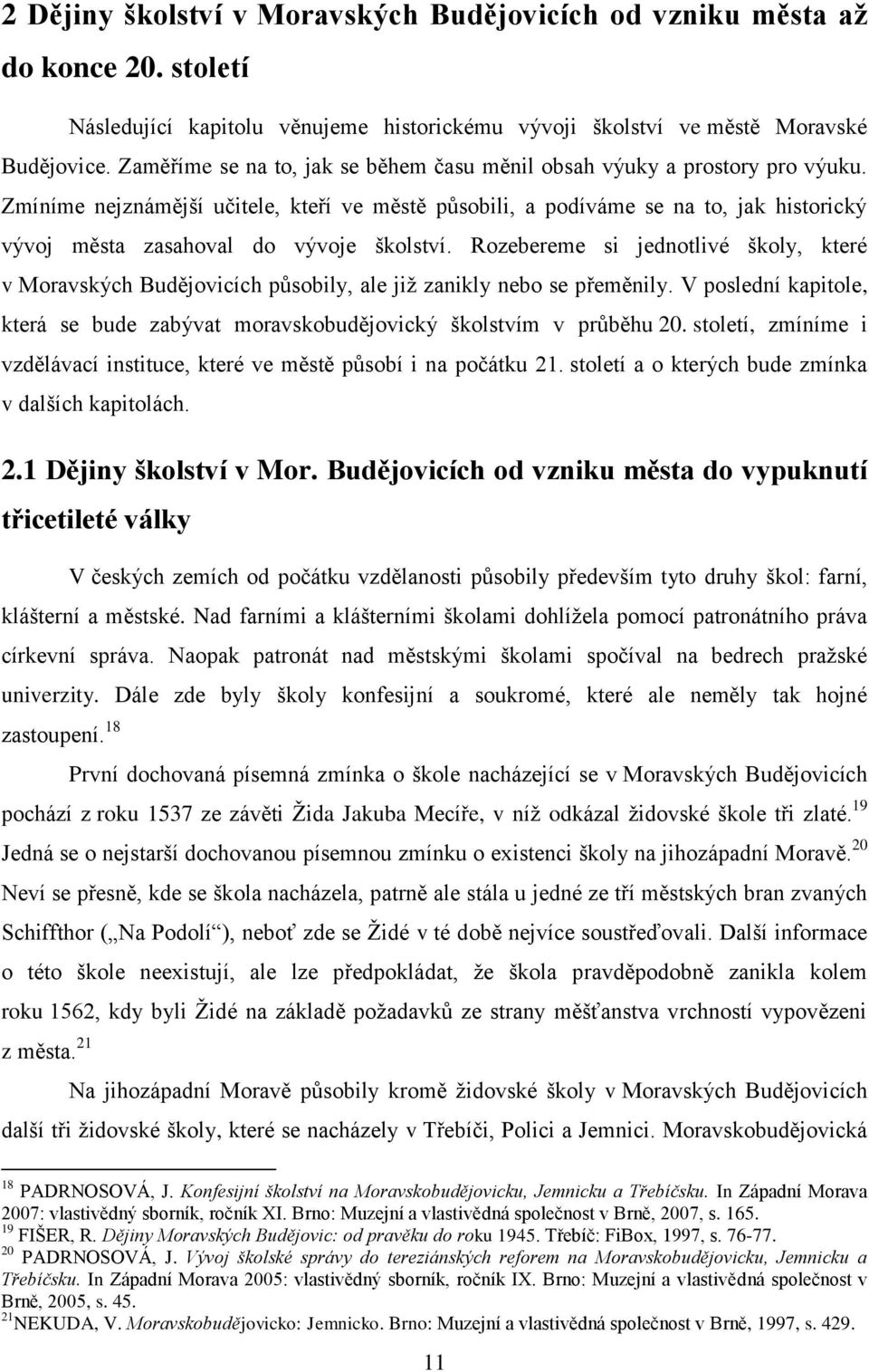 Zmíníme nejznámější učitele, kteří ve městě působili, a podíváme se na to, jak historický vývoj města zasahoval do vývoje školství.