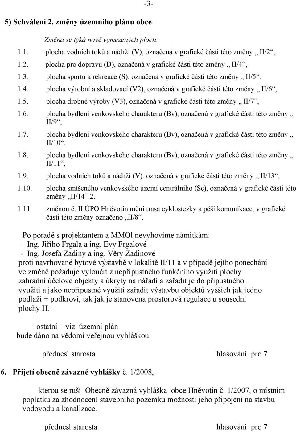 6. plocha bydlení venkovského charakteru (Bv), označená v grafické části této změny II/9, 1.7. plocha bydlení venkovského charakteru (Bv), označená v grafické části této změny II/10, 1.8.