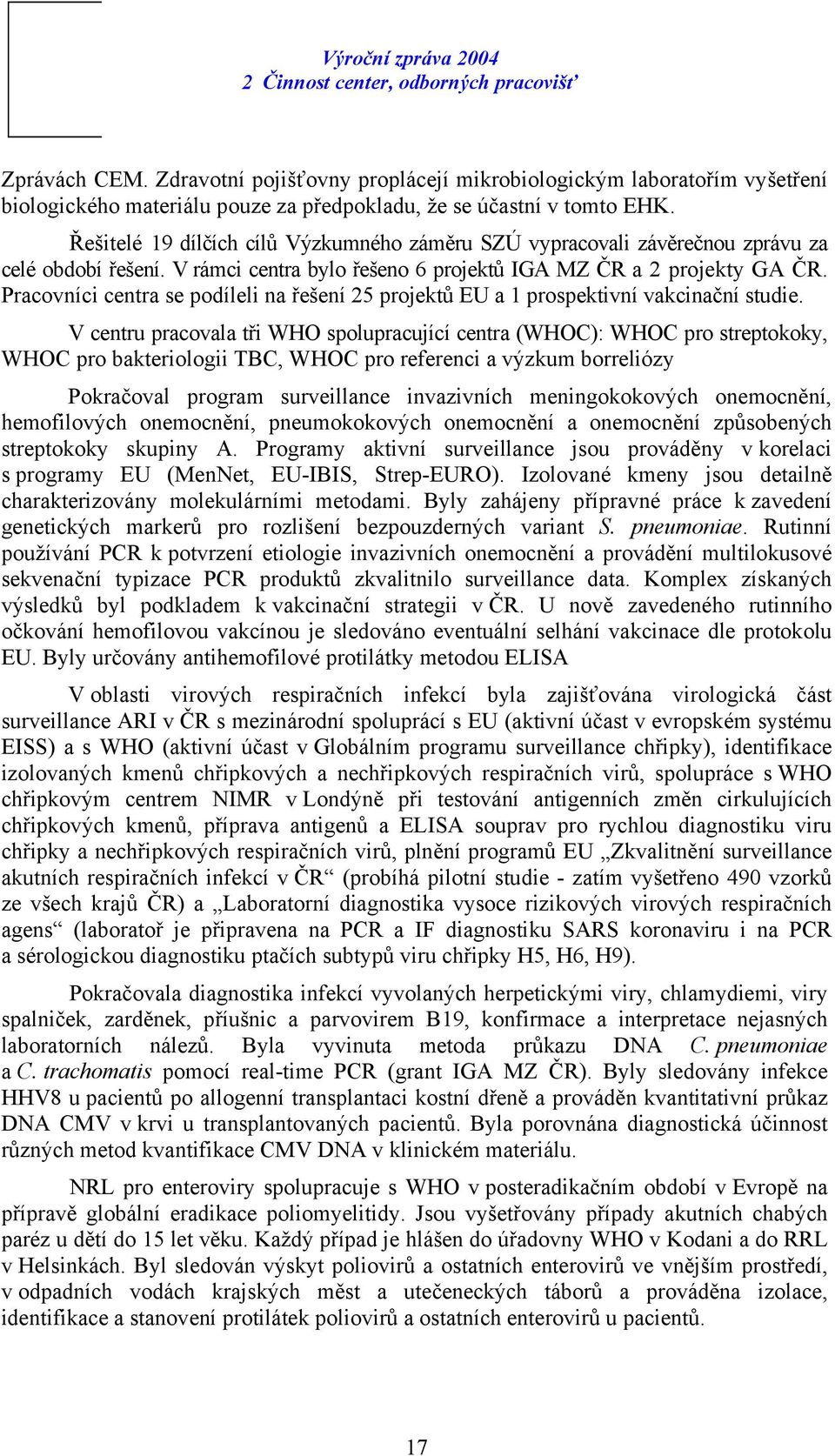 Pracovníci centra se podíleli na řešení 25 projektů EU a 1 prospektivní vakcinační studie.