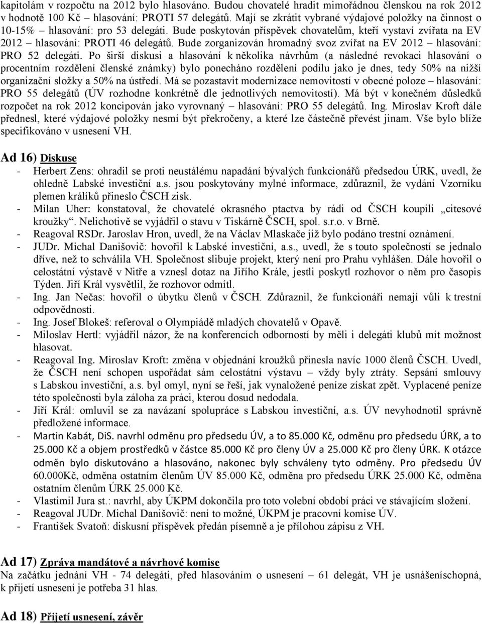 Bude zorganizován hromadný svoz zvířat na EV 2012 hlasování: PRO 52 delegáti.