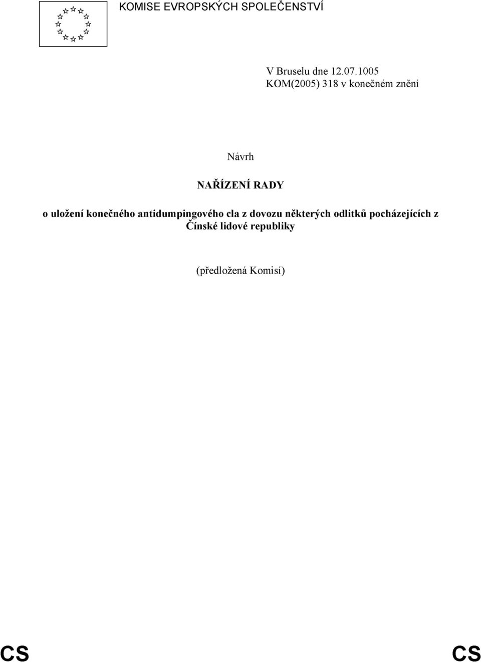 5 KOM(2005) 318 v konečném znění Návrh NAŘÍZENÍ RADY o uložení