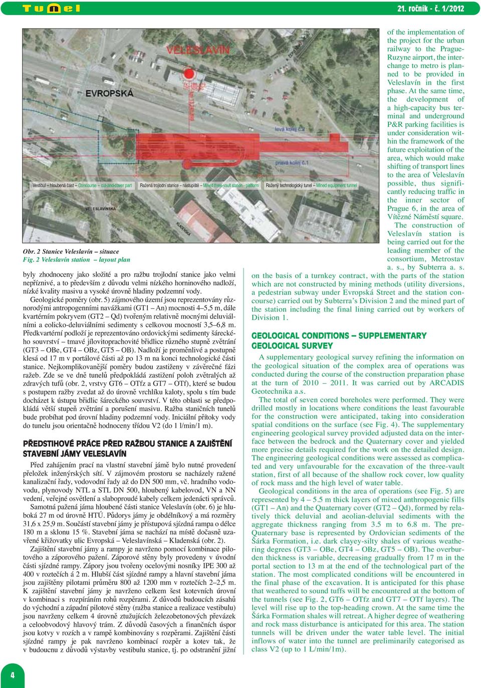 would make shifting of transport lines to the area of Veleslavín possible, thus significantly reducing traffic in the inner sector of Prague 6, in the area of Vítězné Náměstí square.