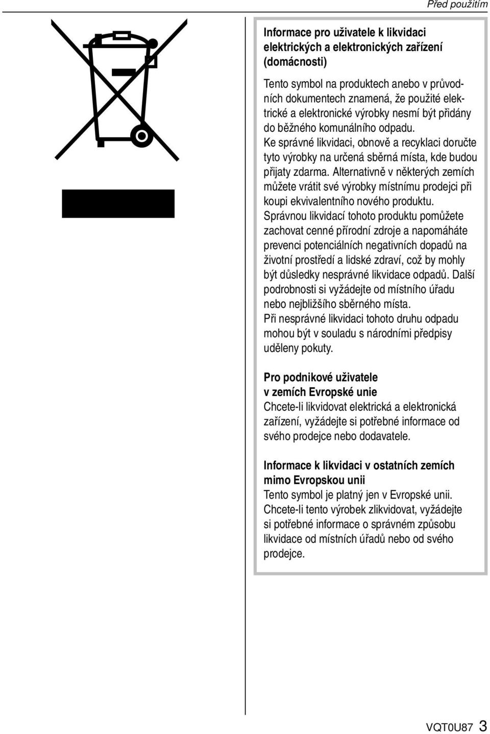 Alternativně v některých zemích můžete vrátit své výrobky místnímu prodejci při koupi ekvivalentního nového produktu.