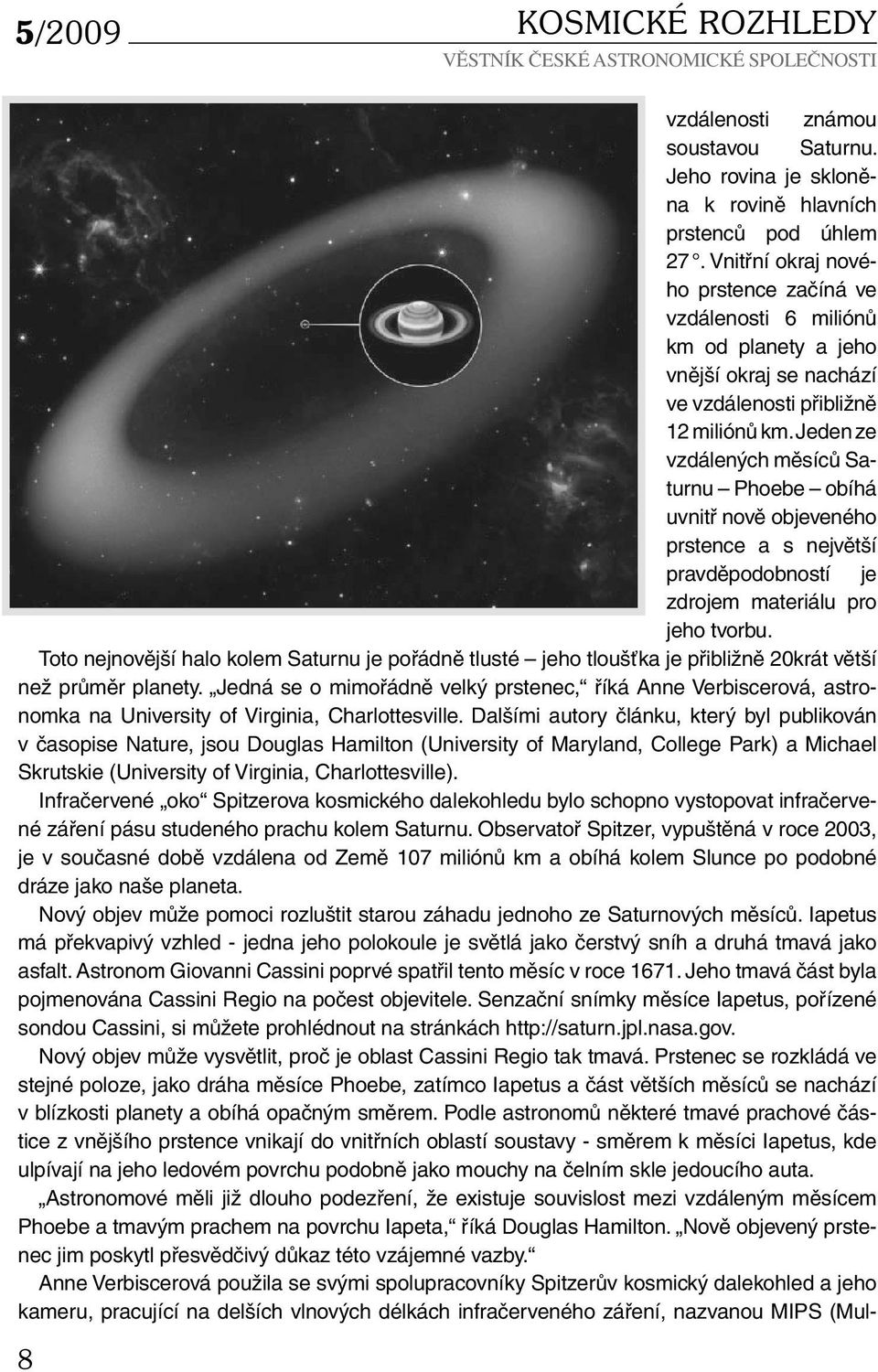 Jeden ze vzdálených měsíců Saturnu Phoebe obíhá uvnitř nově objeveného prstence a s největší pravděpodobností je zdrojem materiálu pro jeho tvorbu.