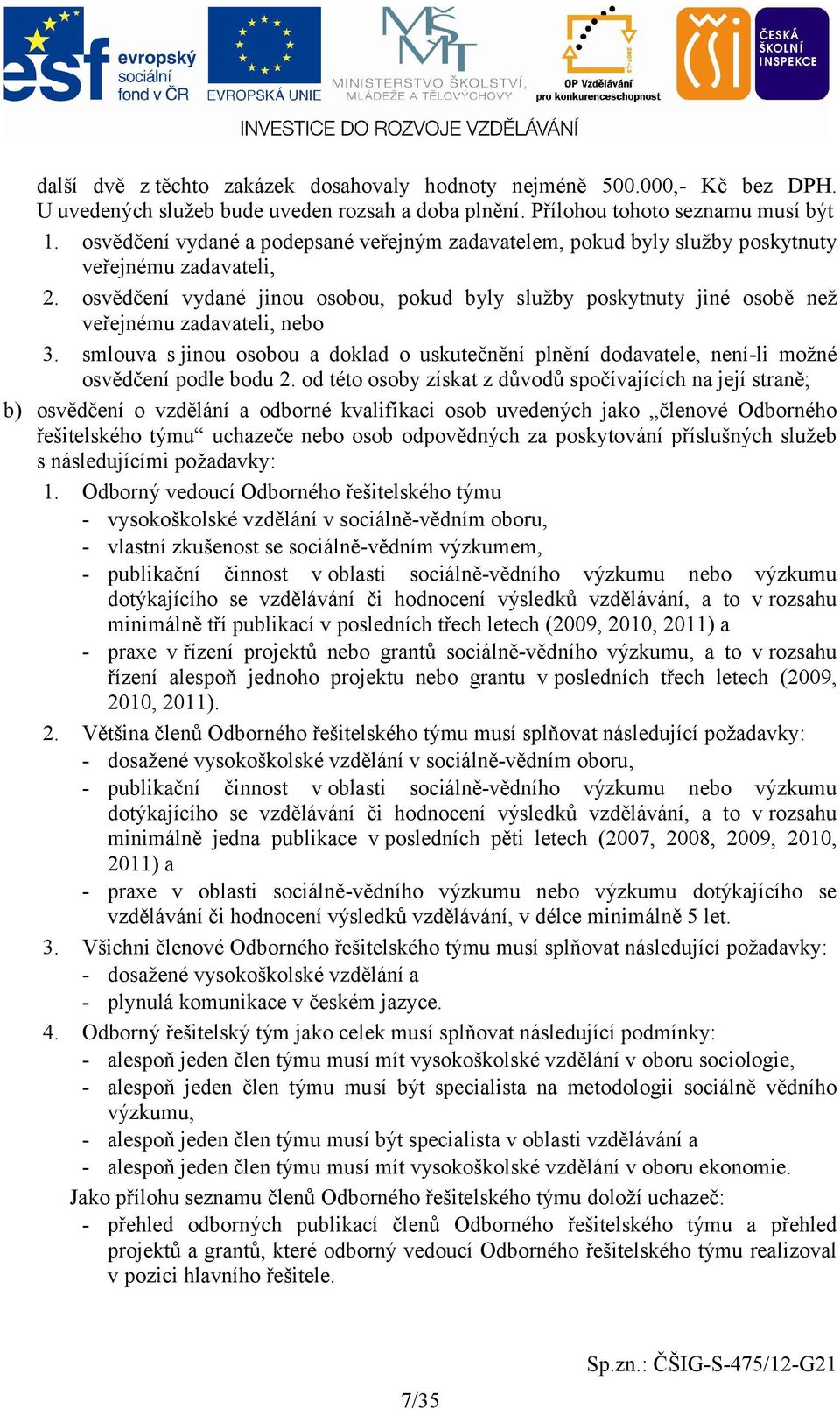 osvědčení vydané jinou osobou, pokud byly služby poskytnuty jiné osobě než veřejnému zadavateli, nebo 3.