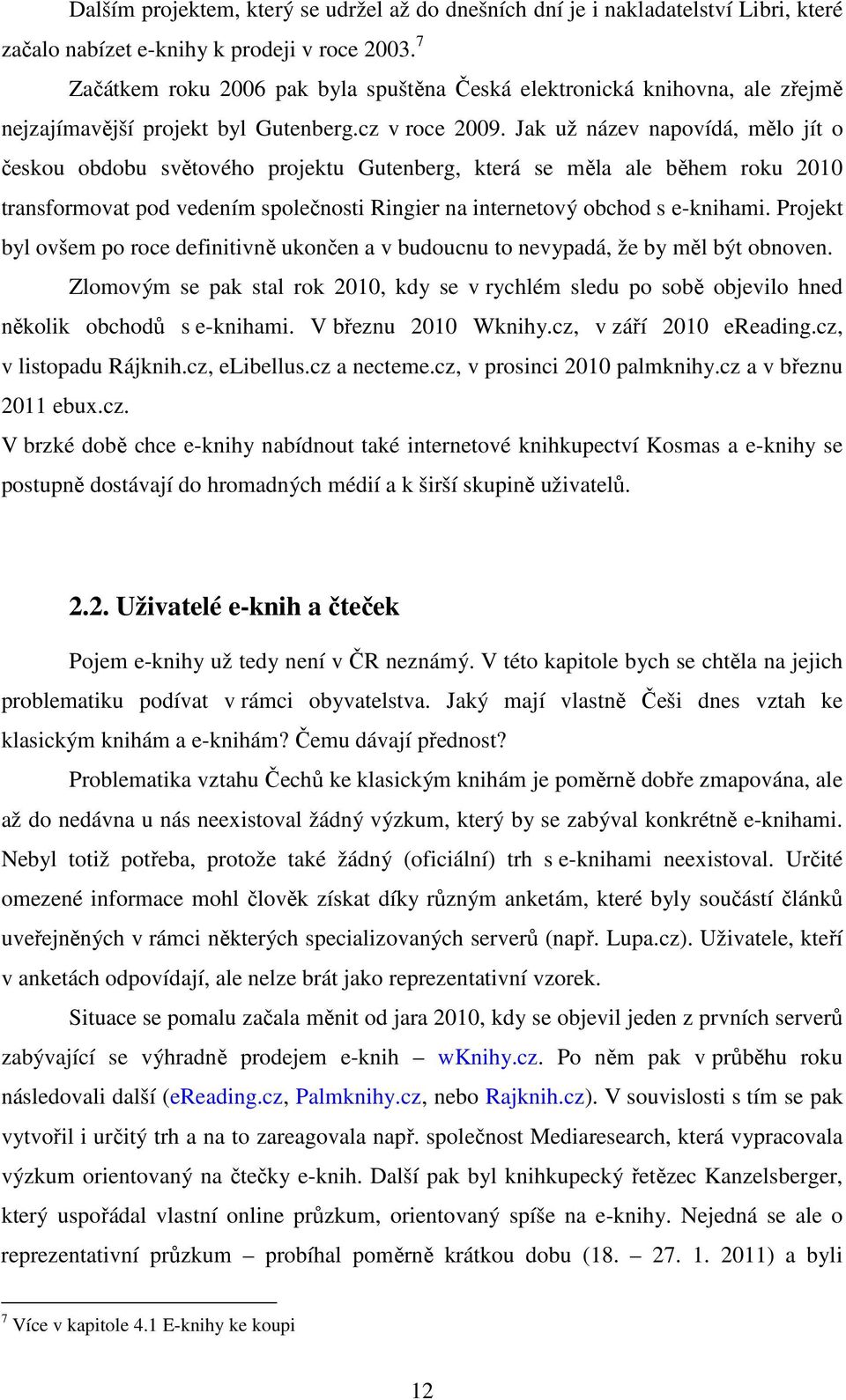 Jak už název napovídá, mělo jít o českou obdobu světového projektu Gutenberg, která se měla ale během roku 2010 transformovat pod vedením společnosti Ringier na internetový obchod s e-knihami.