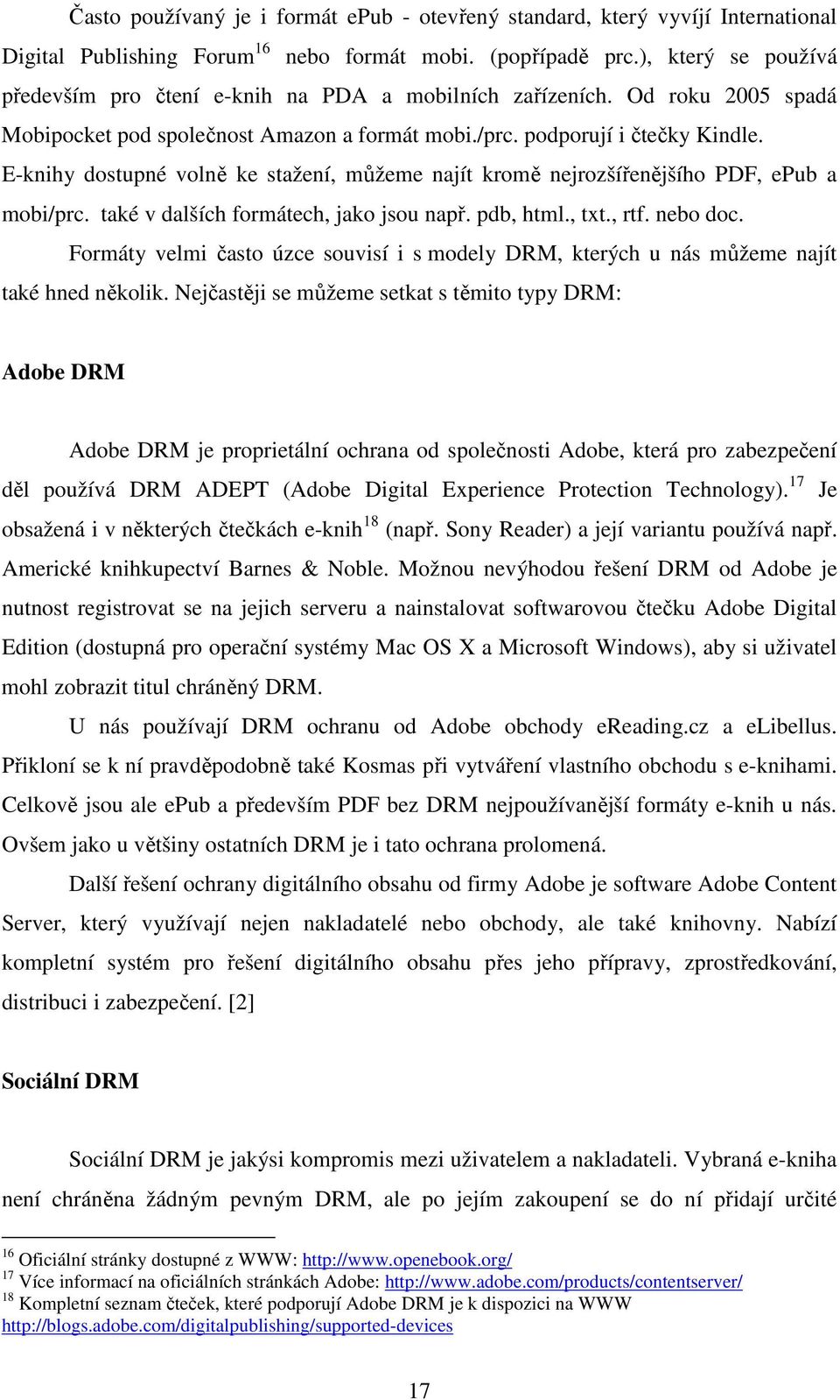 E-knihy dostupné volně ke stažení, můžeme najít kromě nejrozšířenějšího PDF, epub a mobi/prc. také v dalších formátech, jako jsou např. pdb, html., txt., rtf. nebo doc.