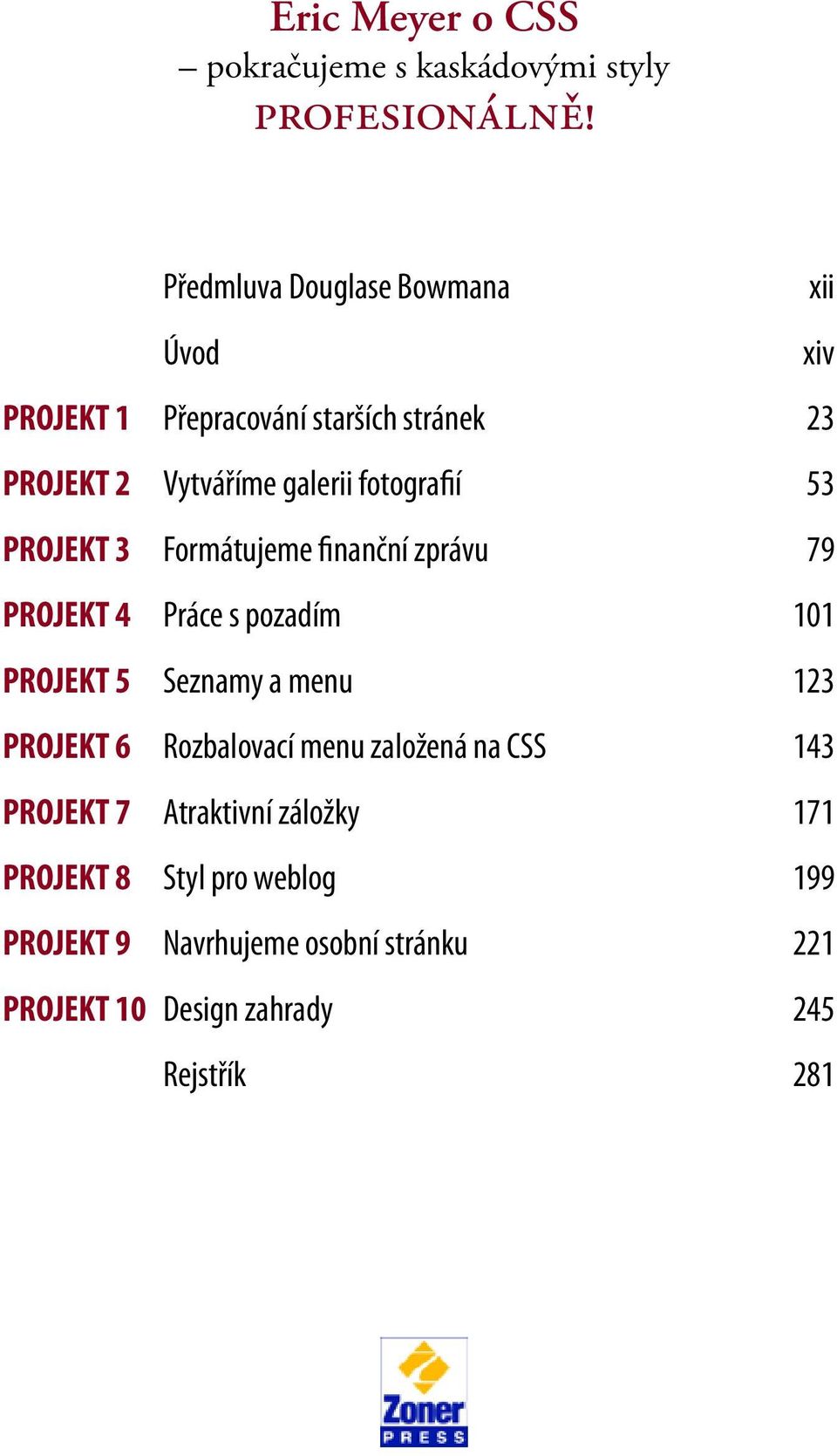 fotografií 53 PROJEKT 3 Formátujeme finanční zprávu 79 PROJEKT 4 Práce s pozadím 101 PROJEKT 5 Seznamy a menu 123