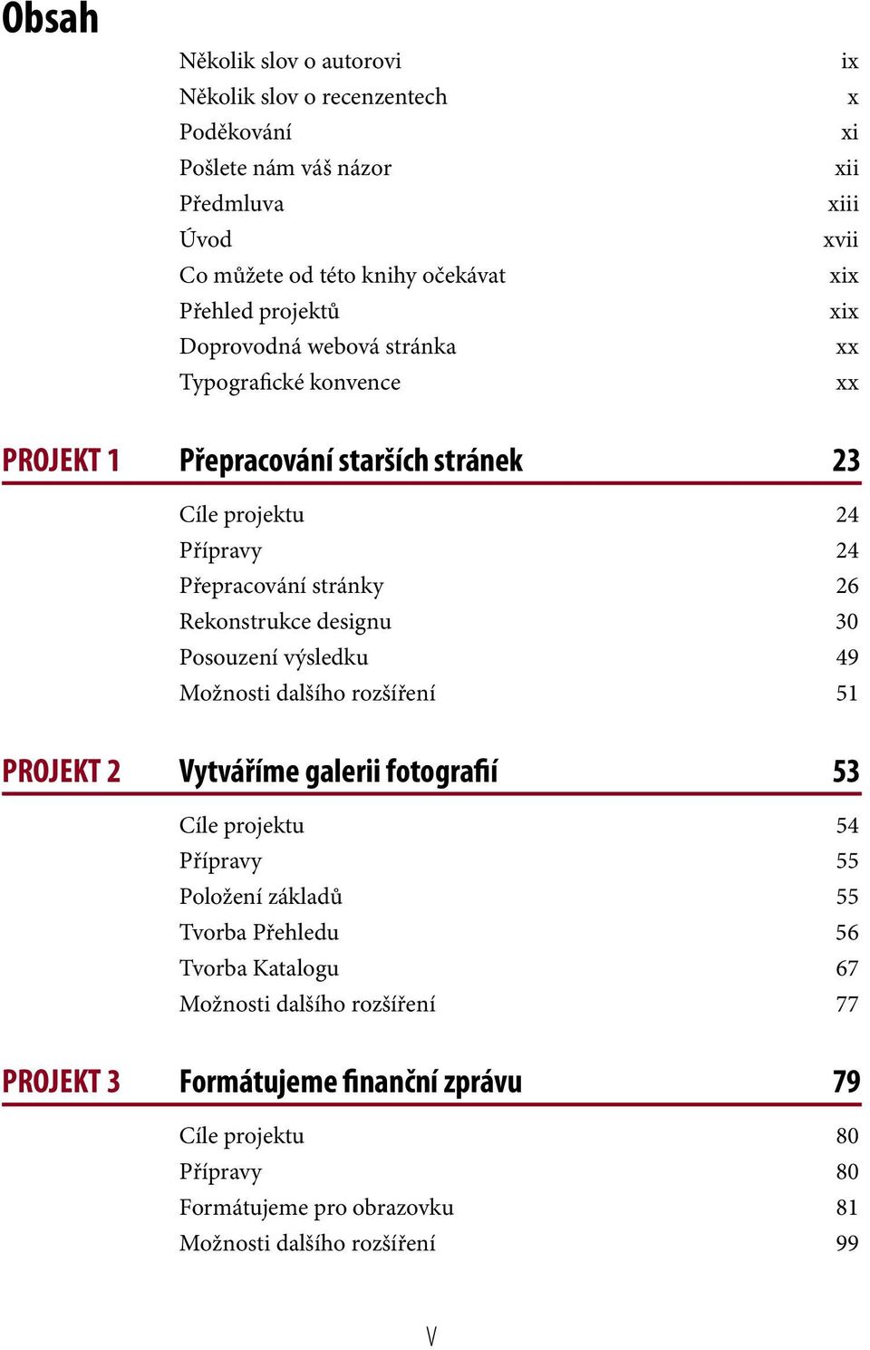 designu 30 Posouzení výsledku 49 Možnosti dalšího rozšíření 51 PROJEKT 2 Vytváříme galerii fotografií 53 Cíle projektu 54 Přípravy 55 Položení základů 55 Tvorba Přehledu 56