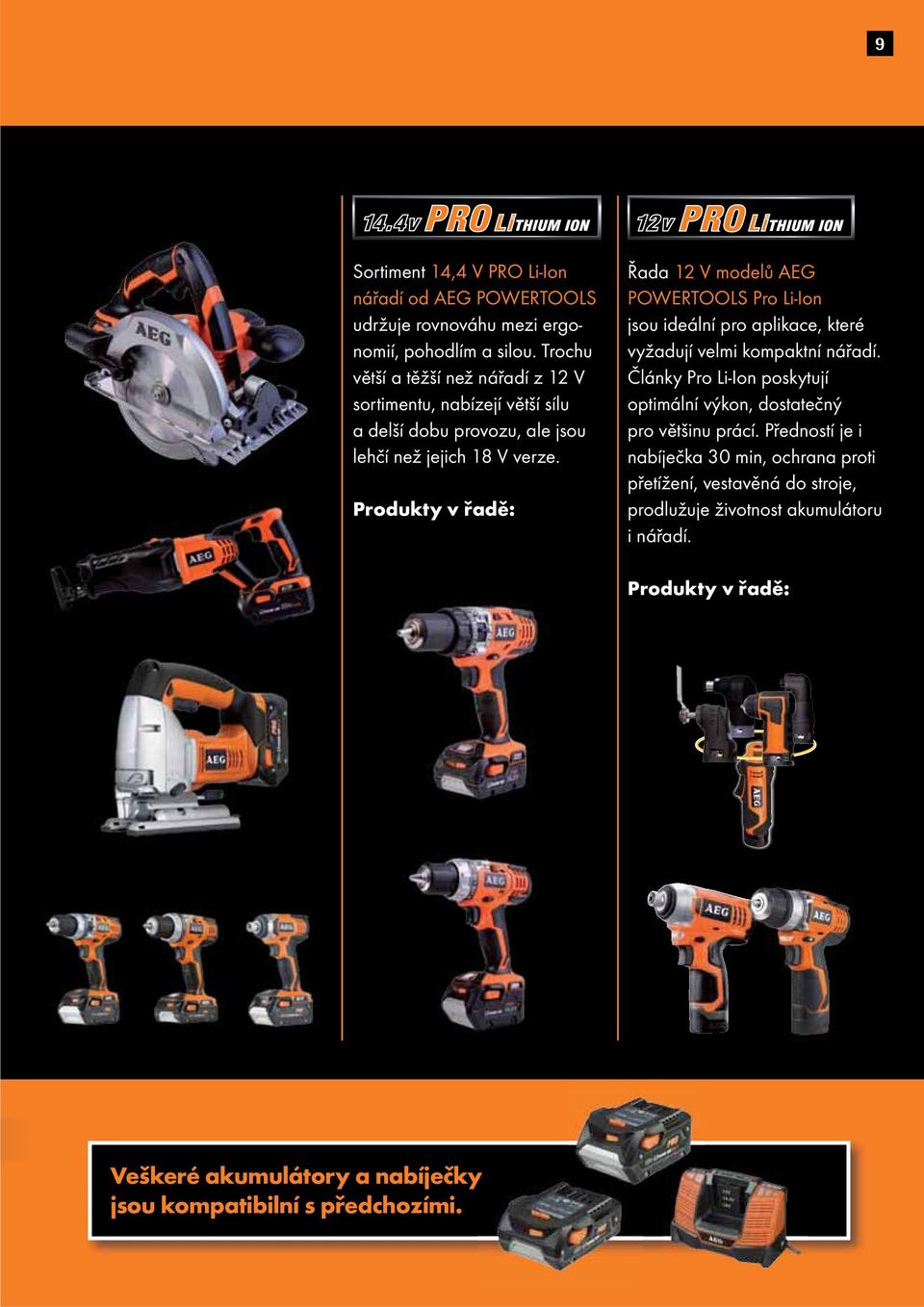 Produkty v řadě: Řada 12 V modelů AEG POWER TOOLS Pro Li-Ion jsou ideální pro aplikace, které vyžadují velmi kompaktní nářadí.