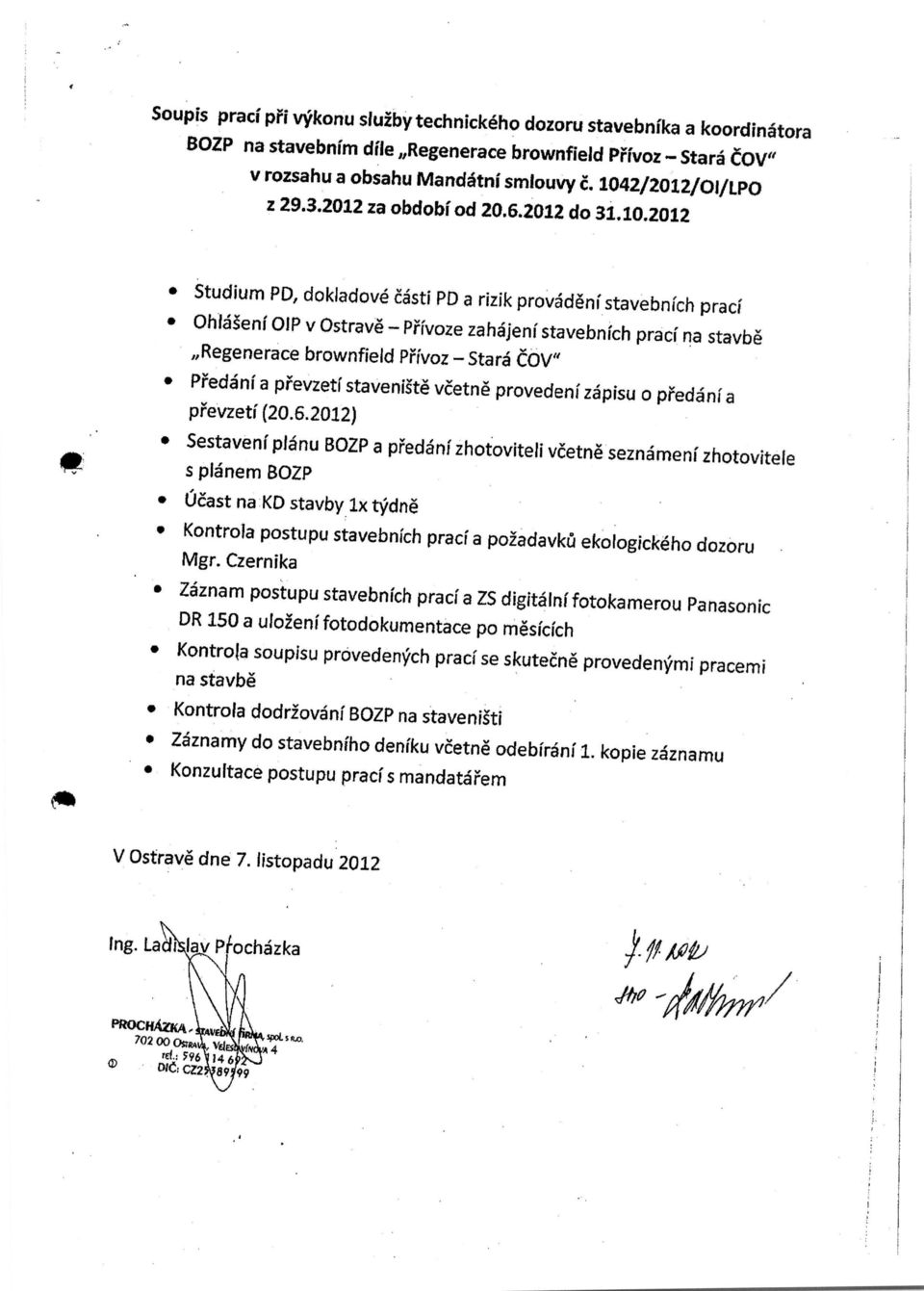 2012 Studium PD, dokladove casti PD a rizik provadani stavebnich praci Ohlasenf OIP v Ostrave - Privoze zahajeni stavebnich praci na stavbe Regenerace brownfield Pr"ivoz - Stara COV" PIedani a