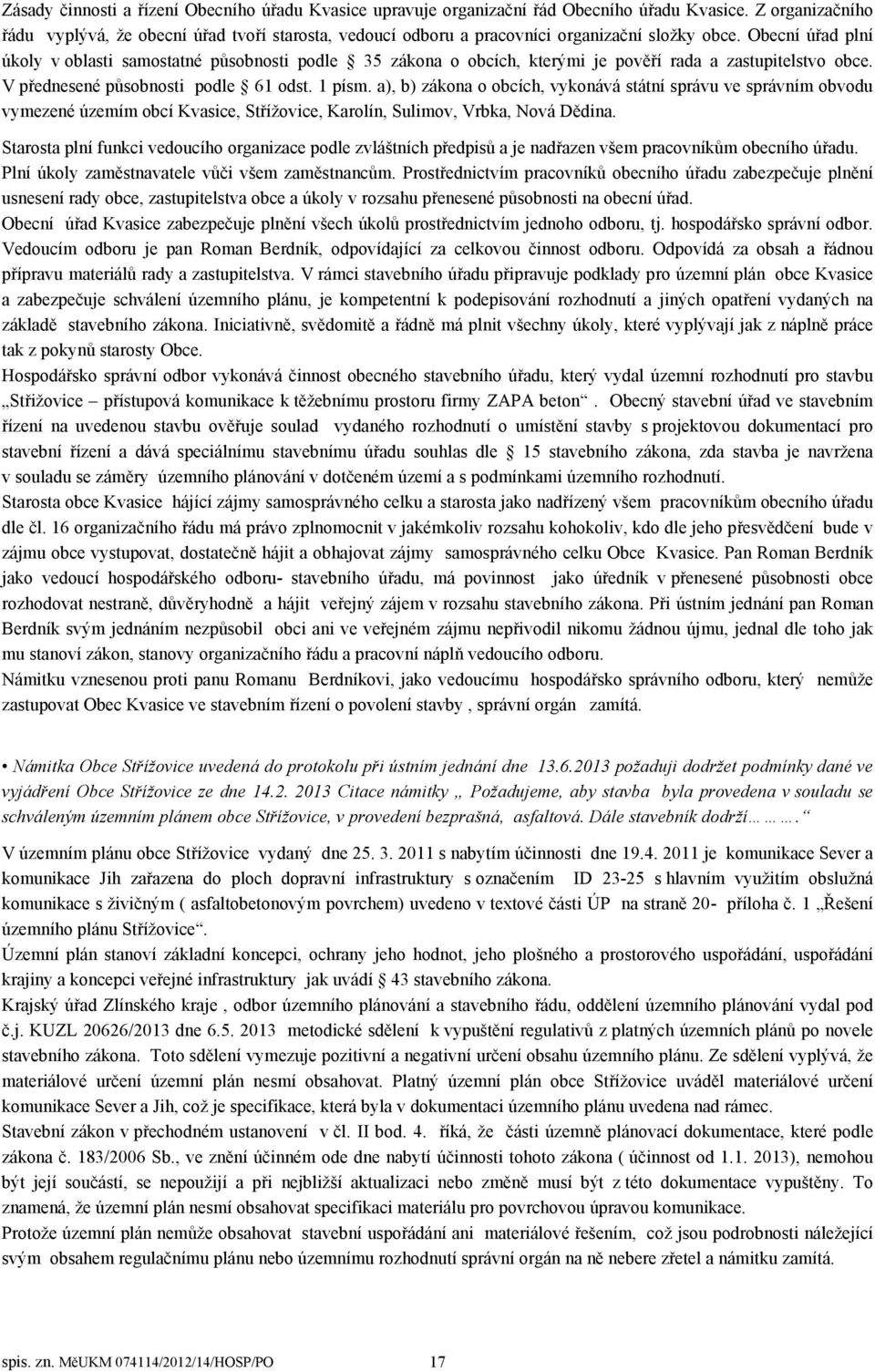 Obecní úřad plní úkoly v oblasti samostatné působnosti podle 35 zákona o obcích, kterými je pověří rada a zastupitelstvo obce. V přednesené působnosti podle 61 odst. 1 písm.