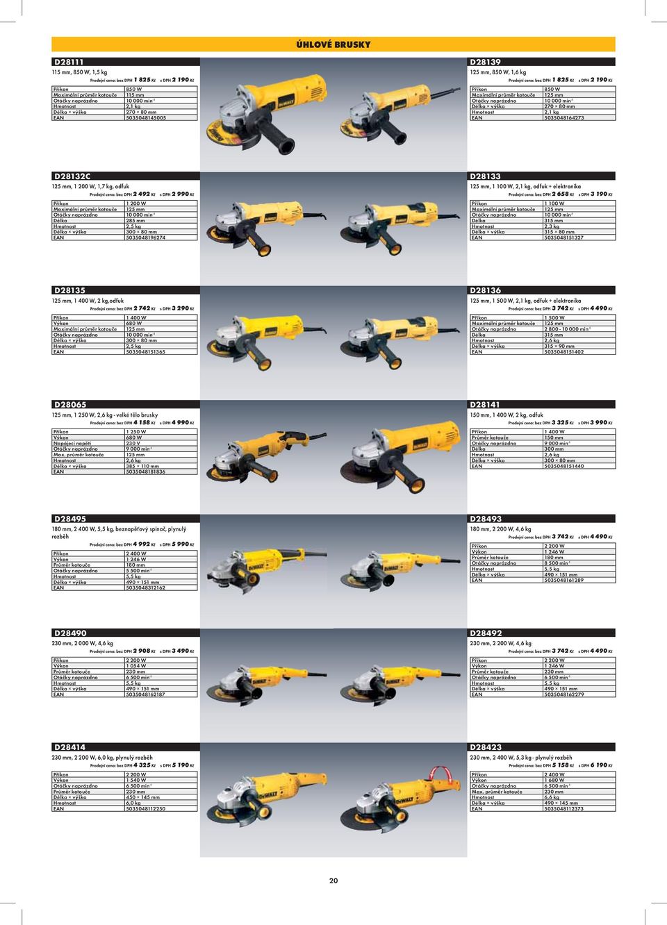 Otáčky naprázdno 10 000 min -1 Délka 285 mm 2,5 kg 300 80 mm EAN 5035048196274 D28133 125 mm, 1 100 W, 2,1 kg, odfuk + elektronika 2 658 3 190 1 100 W Maximální průměr kotouče 125 mm Otáčky naprázdno