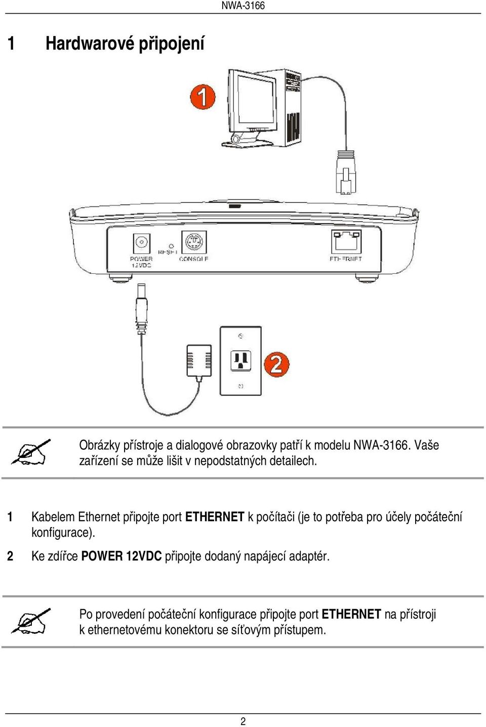 1 Kabelem Ethernet připojte port ETHERNET k počítači (je to potřeba pro účely počáteční konfigurace).