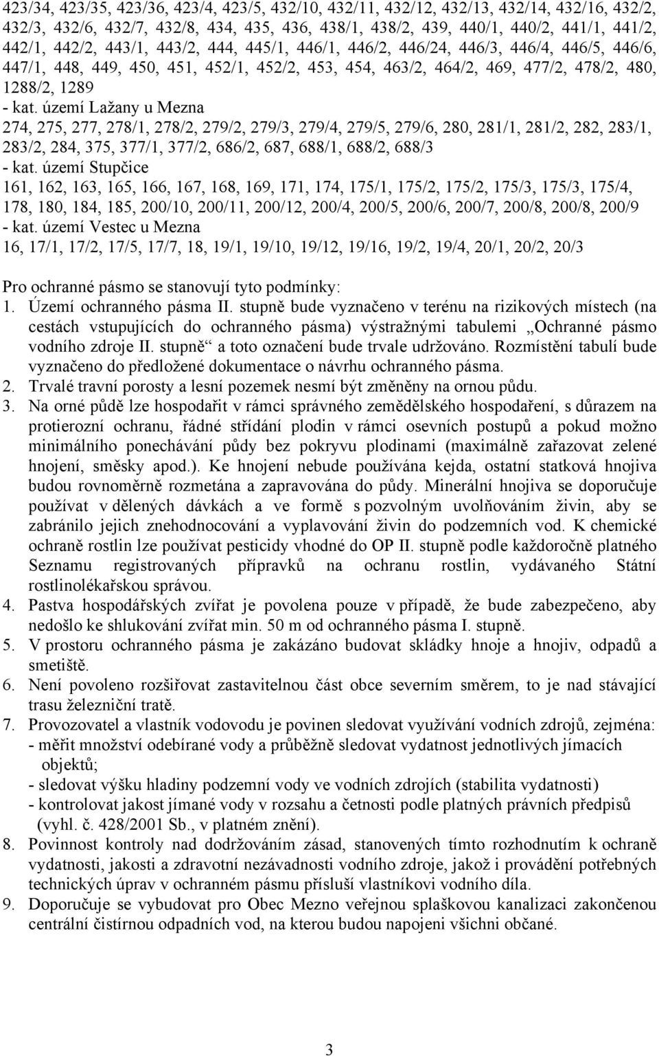 území Lažany u Mezna 274, 275, 277, 278/1, 278/2, 279/2, 279/3, 279/4, 279/5, 279/6, 280, 281/1, 281/2, 282, 283/1, 283/2, 284, 375, 377/1, 377/2, 686/2, 687, 688/1, 688/2, 688/3 - kat.