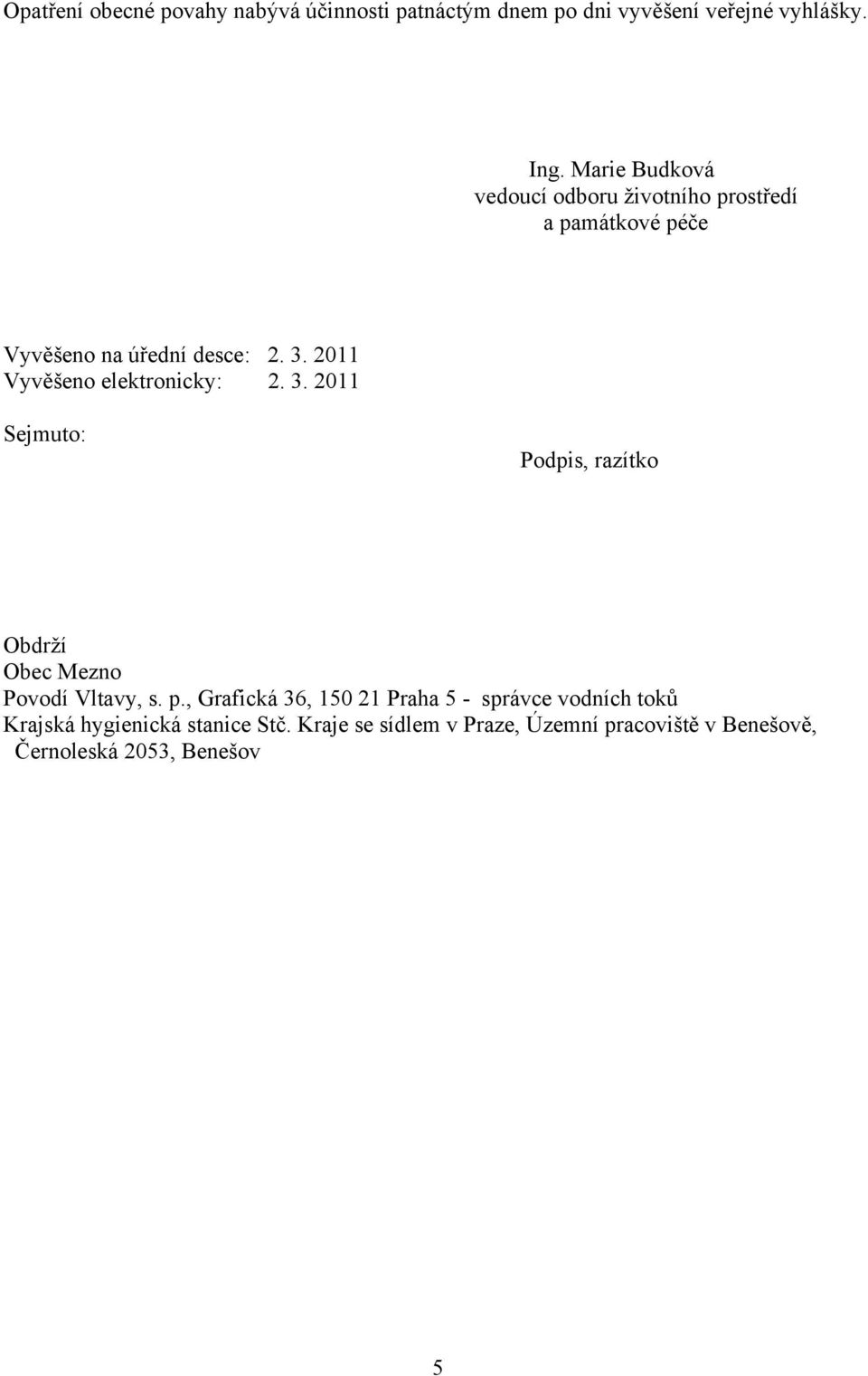 2011 Vyvěšeno elektronicky: 2. 3. 2011 Sejmuto: Podpis, razítko Obdrží Obec Mezno Povodí Vltavy, s. p.