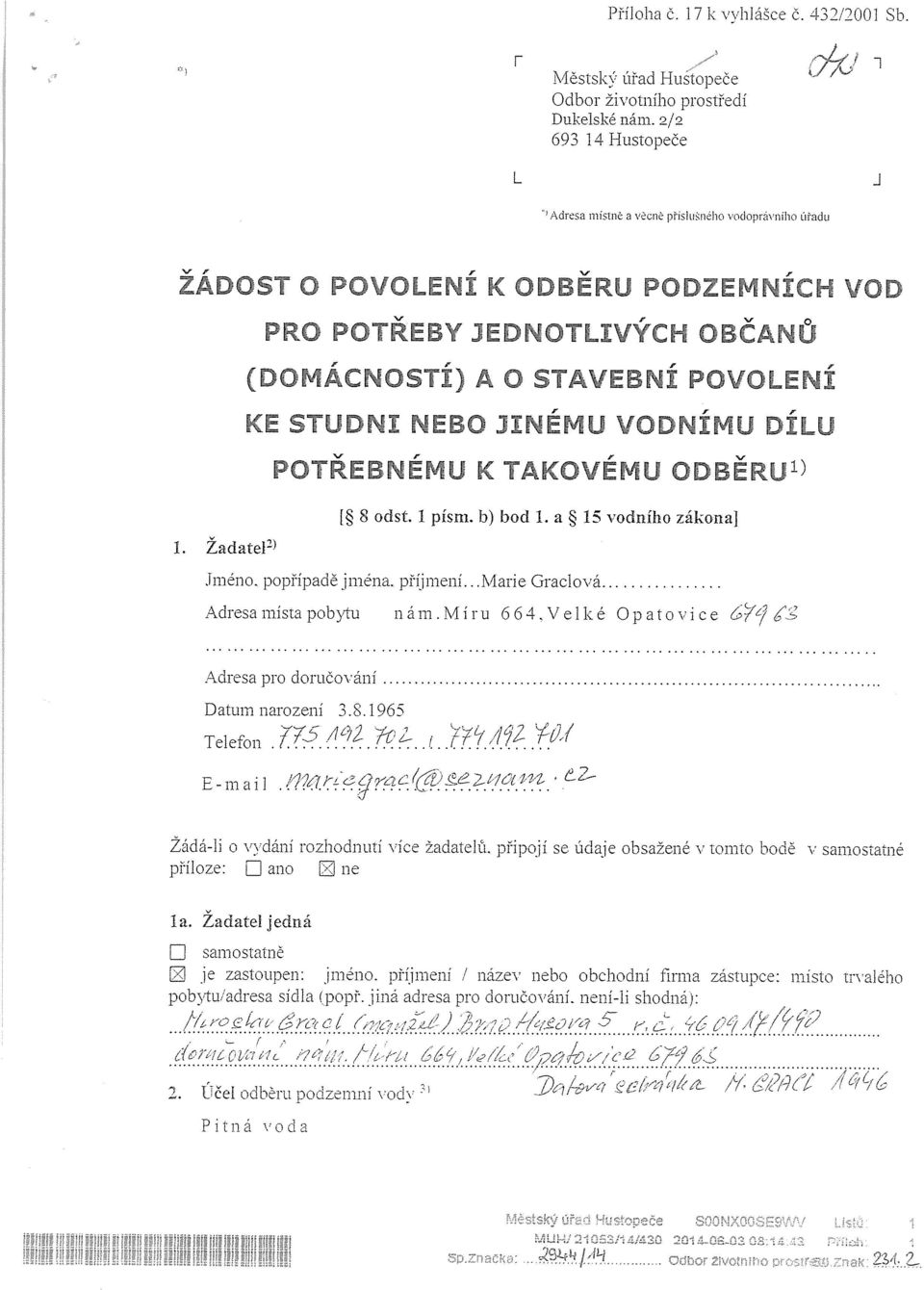 Žadate1~) I, O PRO POTREBY JEDNOTLIVYCH OBCANU (DOMÁCNOSTÍ) A O STAVEBNÍ POVOLENÍ KE STUDNI NEBO JINÉMU VODNÍMU DÍLU POTŘEBNÉMU K TAKOVÉMU ODBĚRU ~ [~ 8 odst. 1 písm. b) bod 1.