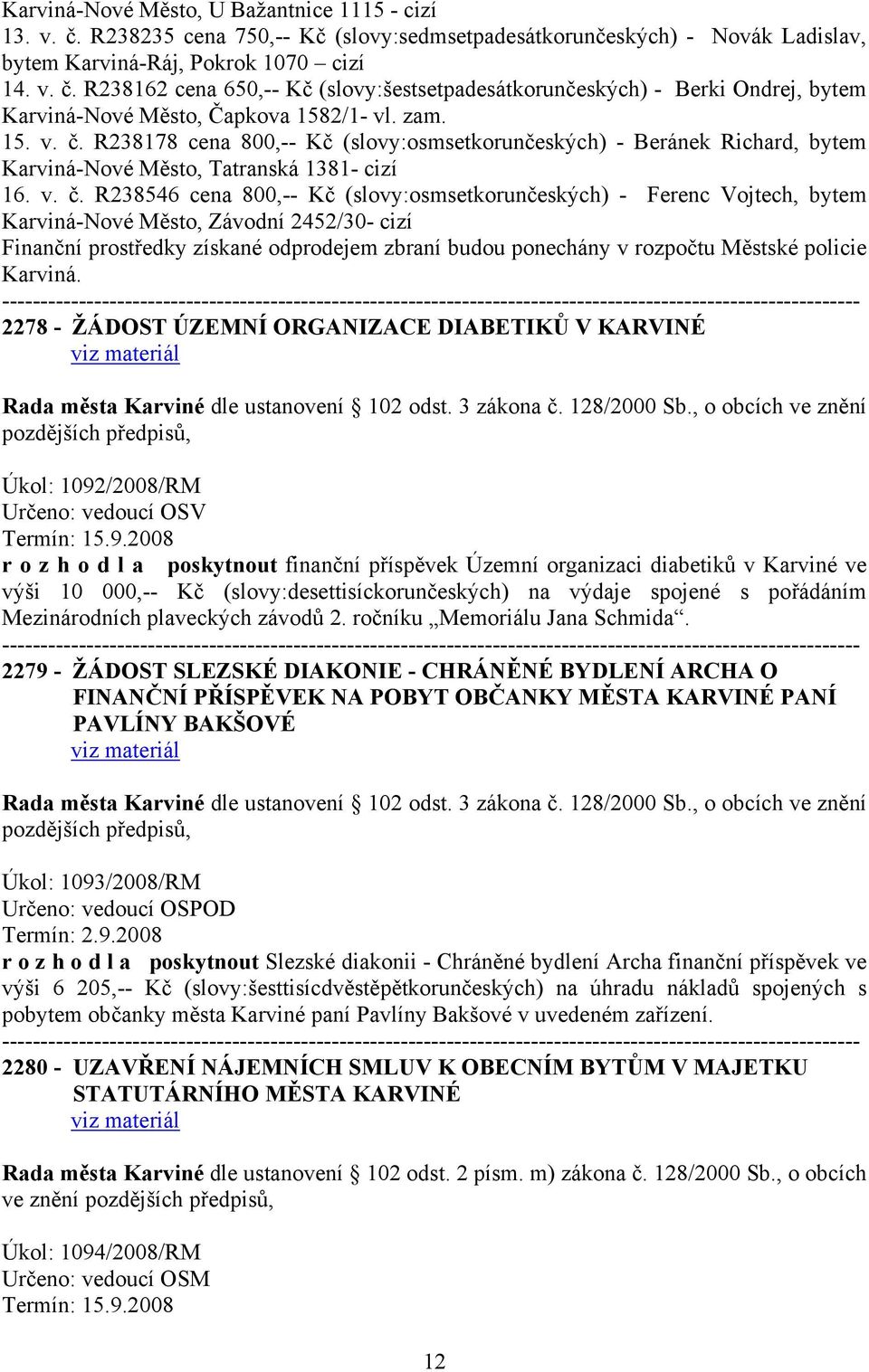 R238178 cena 800,-- Kč (slovy:osmsetkorunčeských) - Beránek Richard, bytem Karviná-Nové Město, Tatranská 1381- cizí 16. v. č.