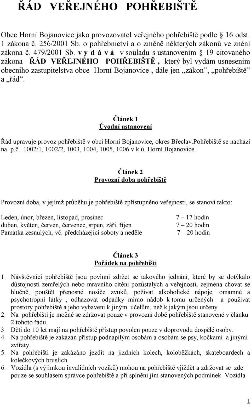 Článek 1 Úvodní ustanovení Řád upravuje provoz pohřebiště v obci Horní Bojanovice,