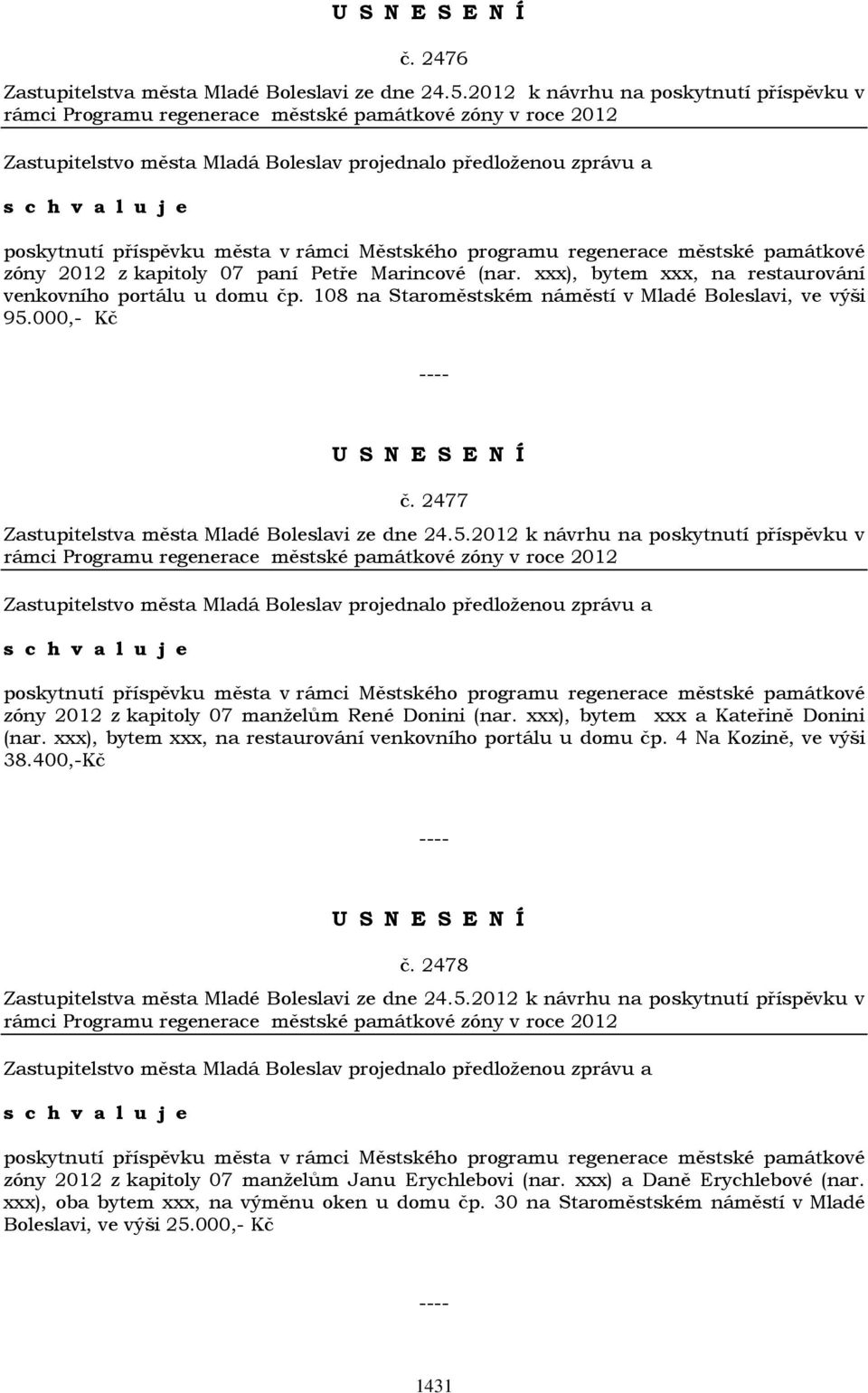 kapitoly 07 paní Petře Marincové (nar. xxx), bytem xxx, na restaurování venkovního portálu u domu čp. 108 na Staroměstském náměstí v Mladé Boleslavi, ve výši 95.000,- Kč č.