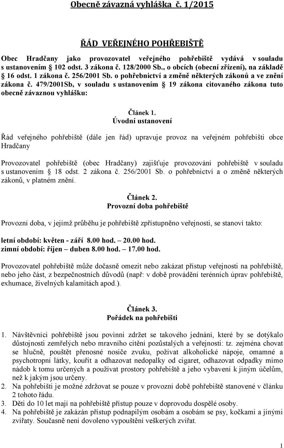 479/2001Sb, v souladu s ustanovením 19 zákona citovaného zákona tuto obecně závaznou vyhlášku: Článek 1.