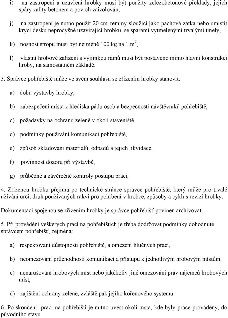 postaveno mimo hlavní konstrukci hroby, na samostatném základě. 3.