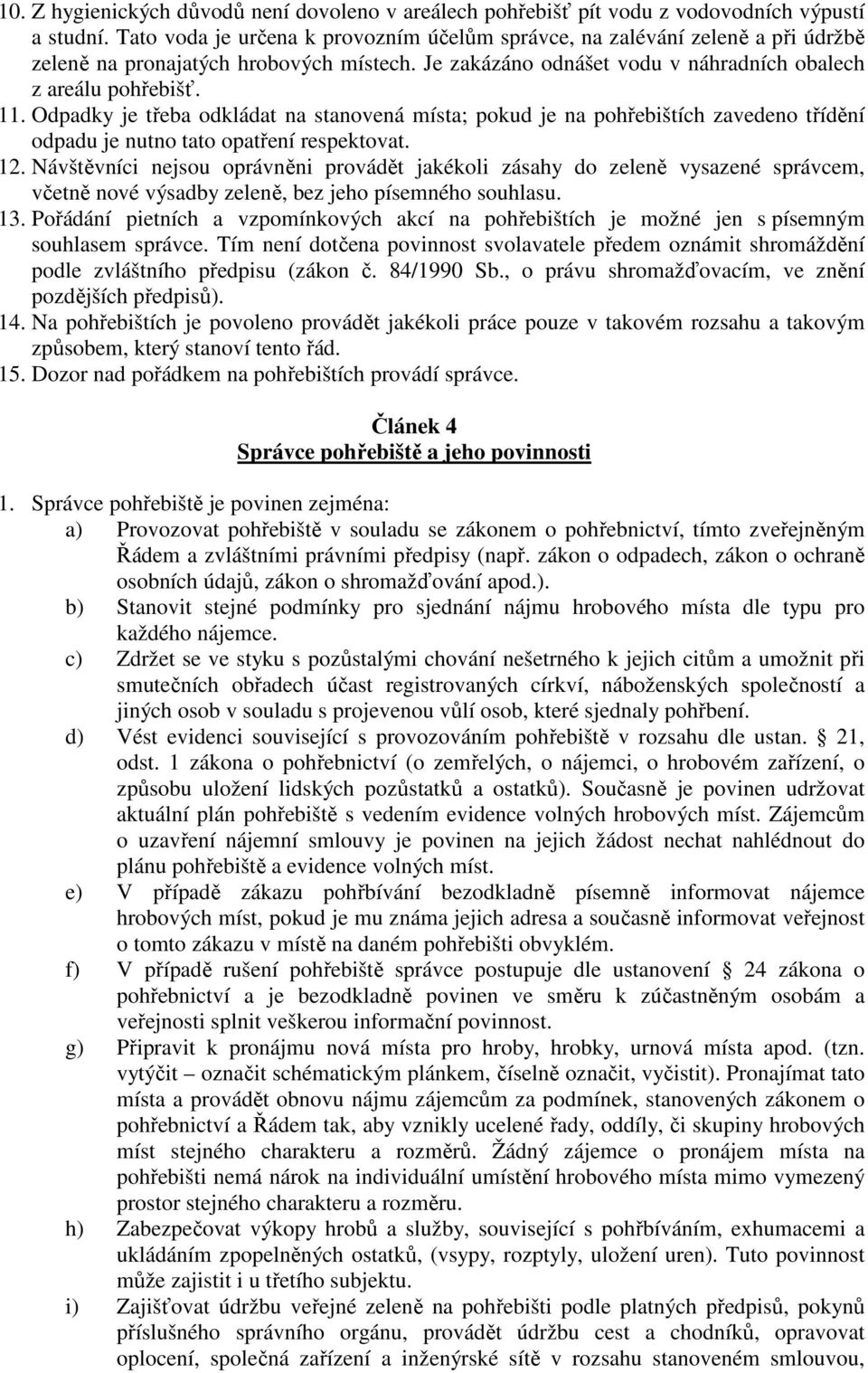 Odpadky je třeba odkládat na stanovená místa; pokud je na pohřebištích zavedeno třídění odpadu je nutno tato opatření respektovat. 12.