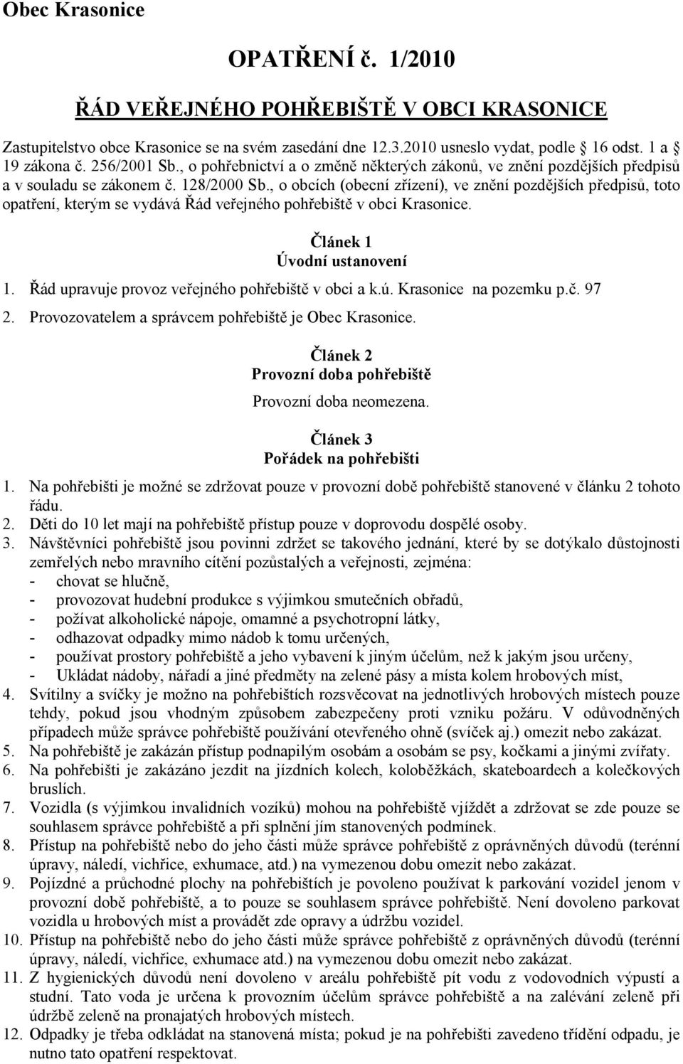 , o obcích (obecní z ízení), ve zn ní pozd jších p edpis, toto opat ení, kterým se vydává ád ve ejného poh ebišt v obci Krasonice. lánek 1 Úvodní ustanovení 1.