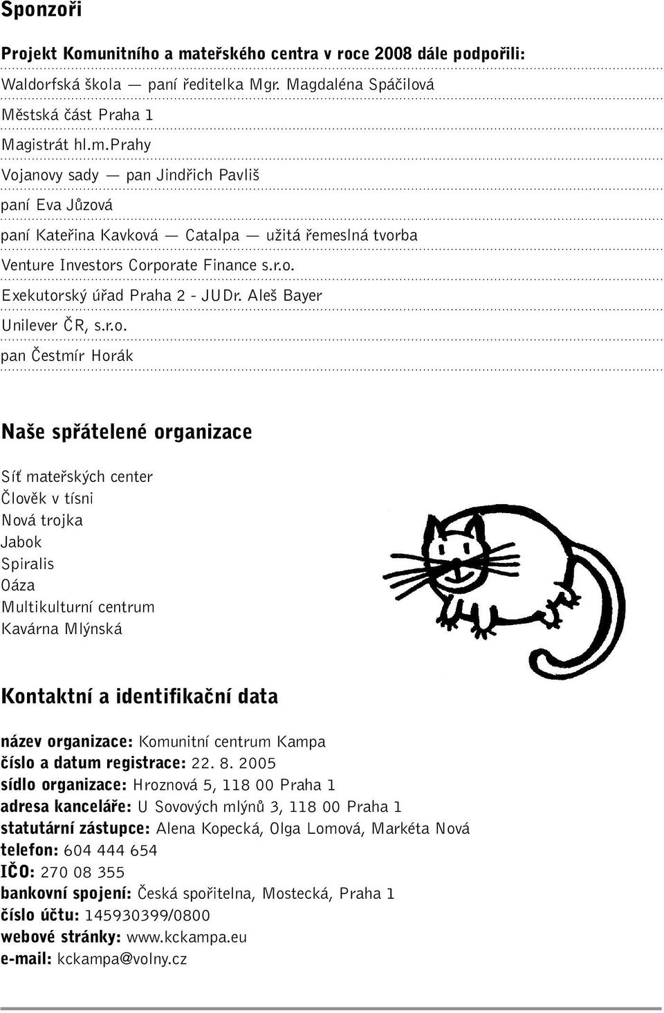 centrum Kavárna Ml nská Kontaktní a identifikaãní data název organizace: Komunitní centrum Kampa ãíslo a datum registrace: 22. 8.