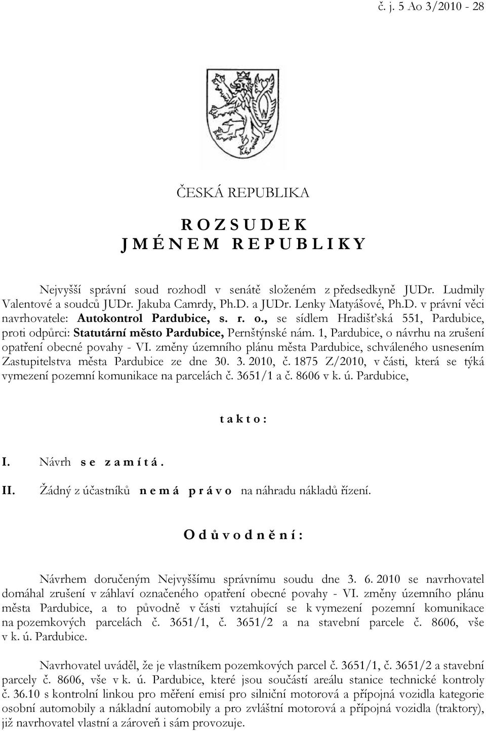 , se sídlem Hradišťská 551, Pardubice, proti odpůrci: Statutární město Pardubice, Pernštýnské nám. 1, Pardubice, o návrhu na zrušení opatření obecné povahy - VI.