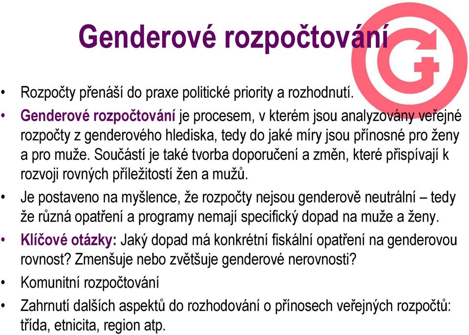 Součástí je také tvorba doporučení a změn, které přispívají k rozvoji rovných příležitostí žen a mužů.