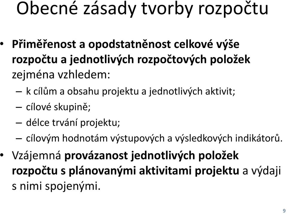 skupině; délce trvání projektu; cílovým hodnotám výstupových a výsledkových indikátorů.