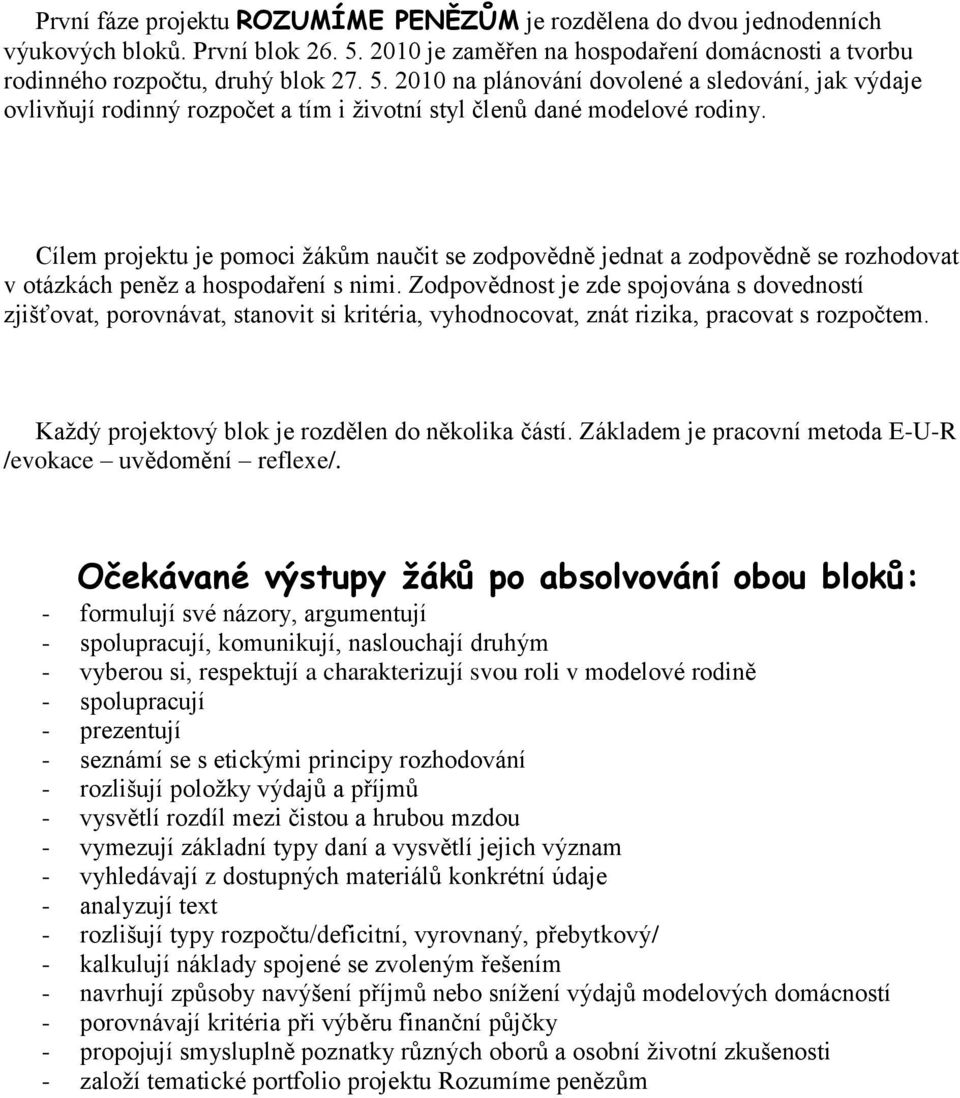 2010 na plánování dovolené a sledování, jak výdaje ovlivňují rodinný rozpočet a tím i životní styl členů dané modelové rodiny.