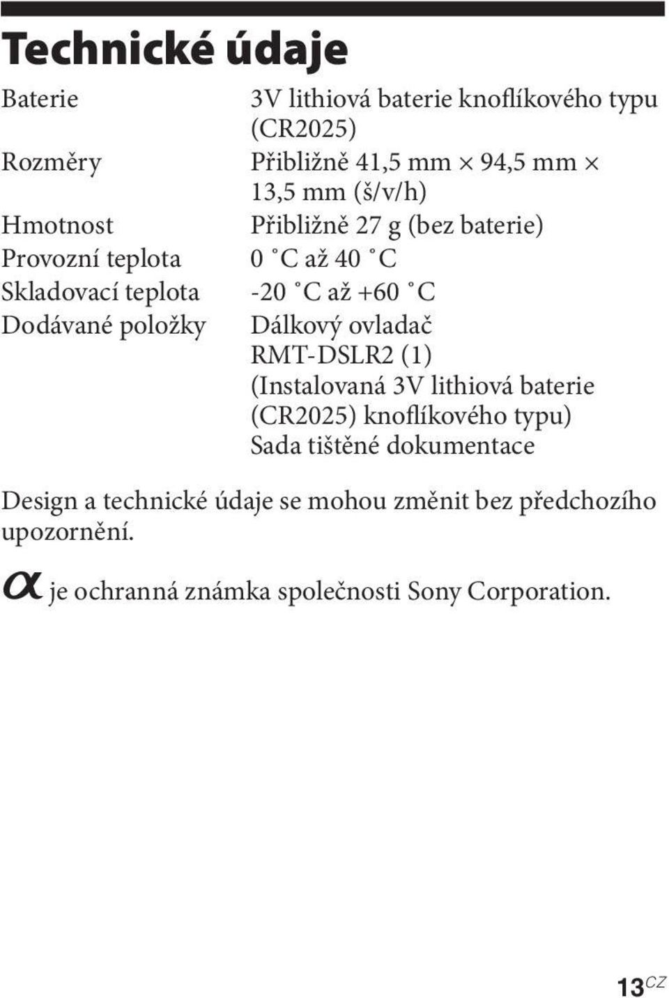 položky Dálkový ovladač RMT-DSLR2 (1) (Instalovaná 3V lithiová baterie (CR2025) knoflíkového typu) Sada tištěné