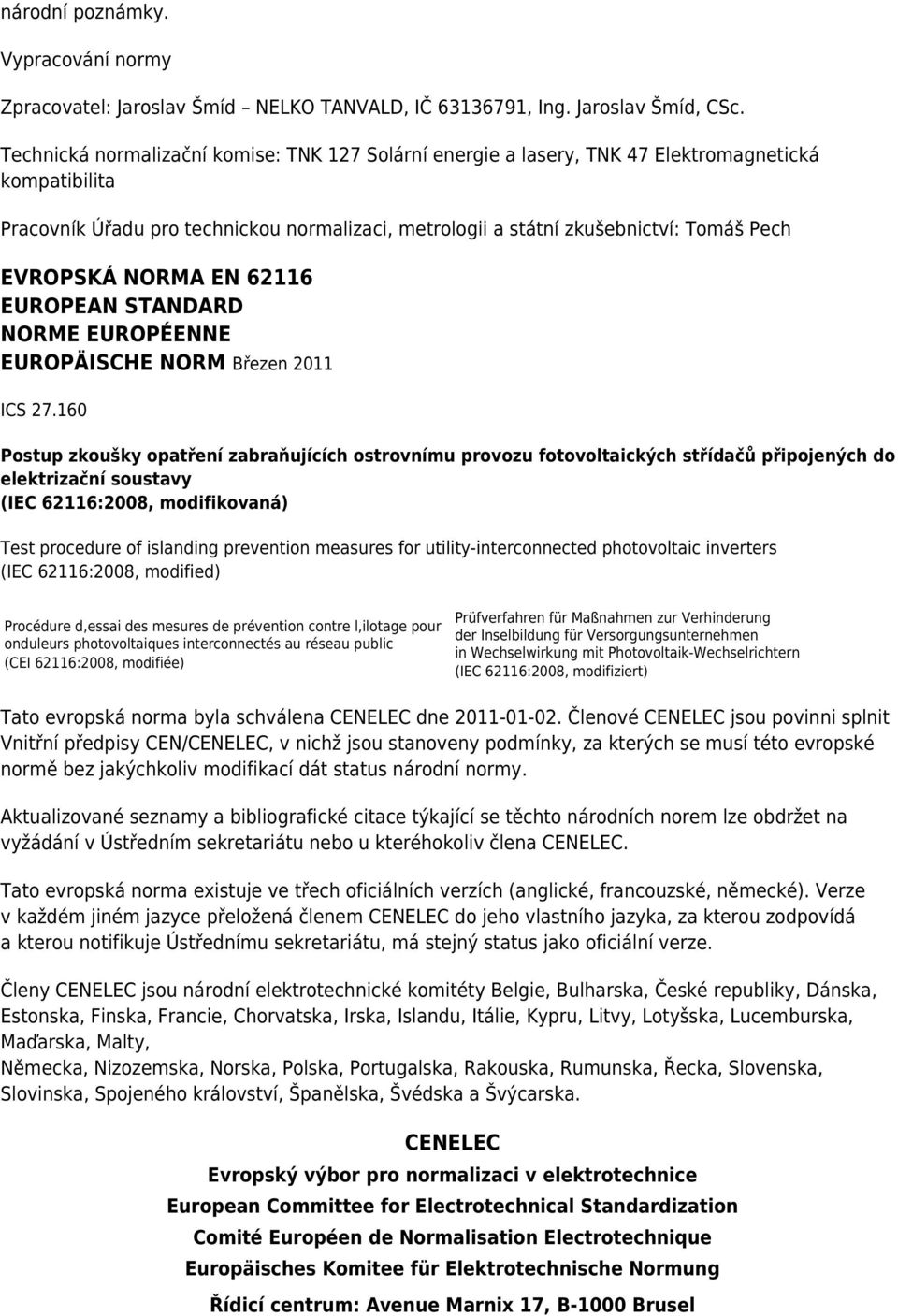 EVROPSKÁ NORMA EN 62116 EUROPEAN STANDARD NORME EUROPÉENNE EUROPÄISCHE NORM Březen 2011 ICS 27.