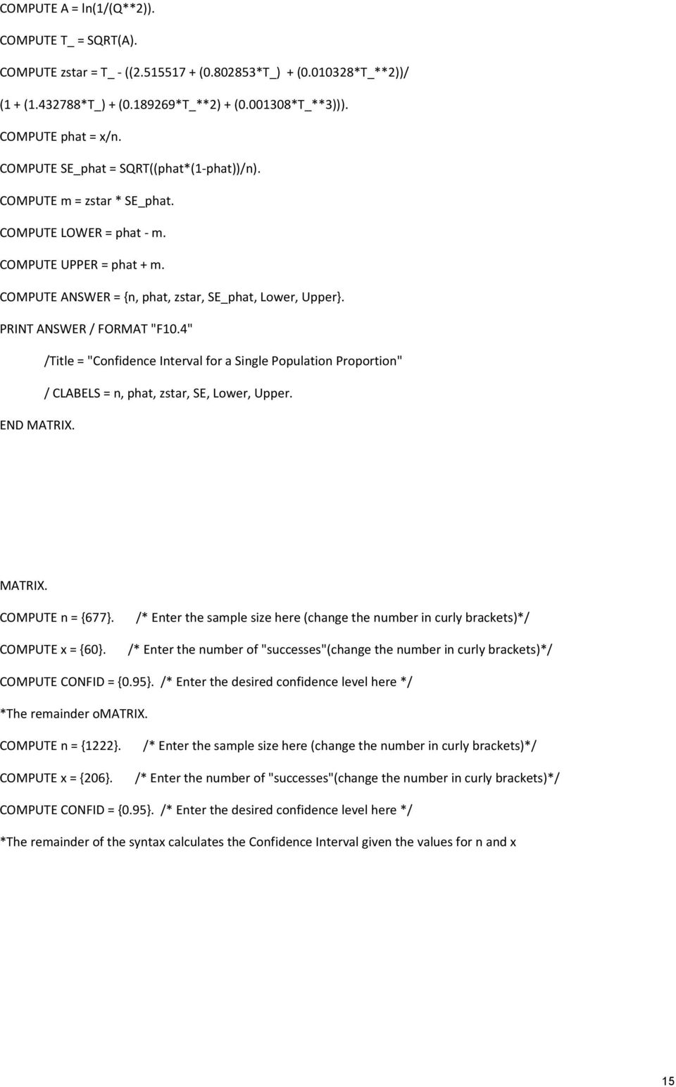 PRINT ANSWER / FORMAT "F10.4" /Title = "Confidence Interval for a Single Population Proportion" / CLABELS = n, phat, zstar, SE, Lower, Upper. END MATRIX. MATRIX. COMPUTE n = {677}. COMPUTE x = {60}.