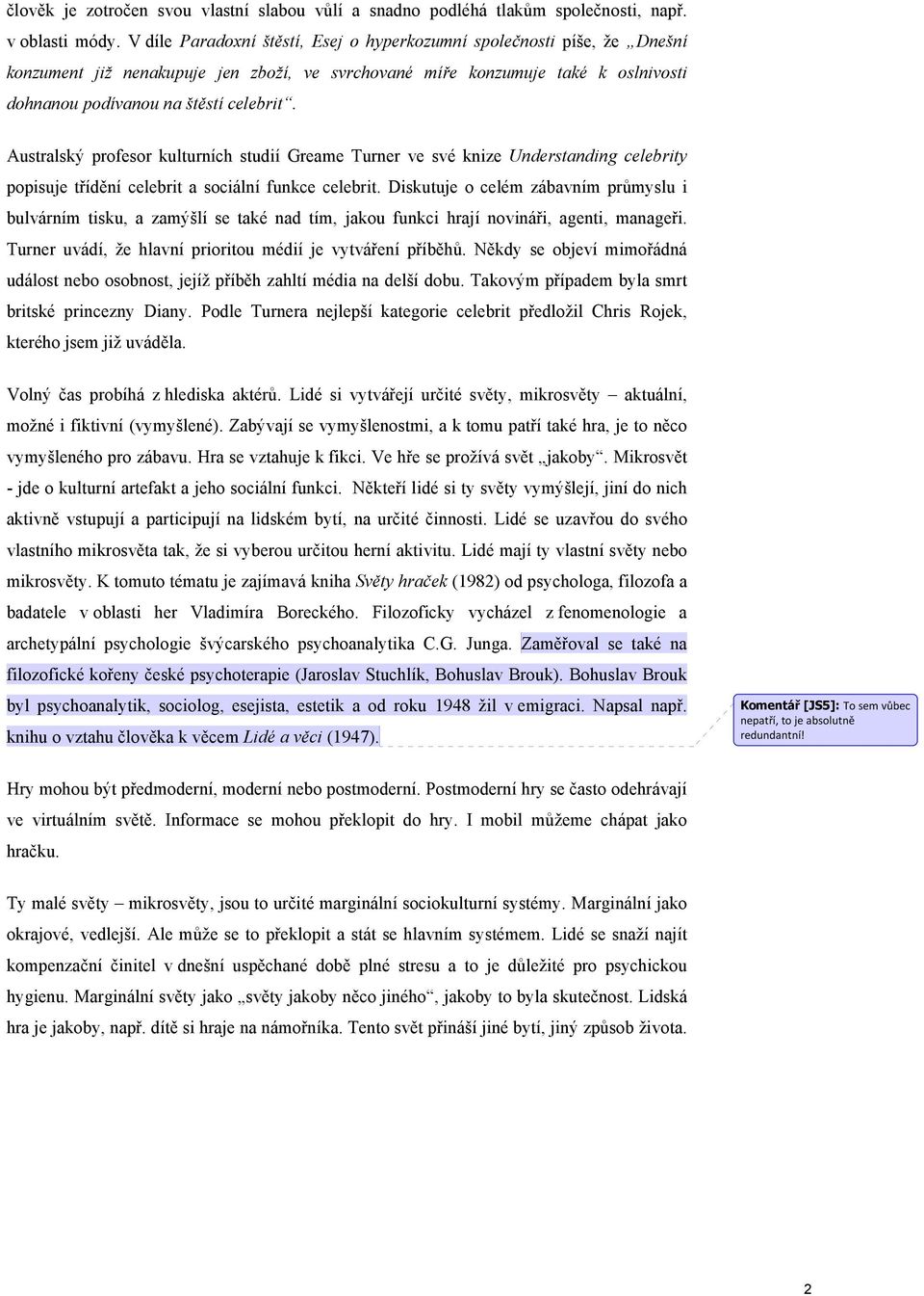 Australský profesor kulturních studií Greame Turner ve své knize Understanding celebrity popisuje třídění celebrit a sociální funkce celebrit.