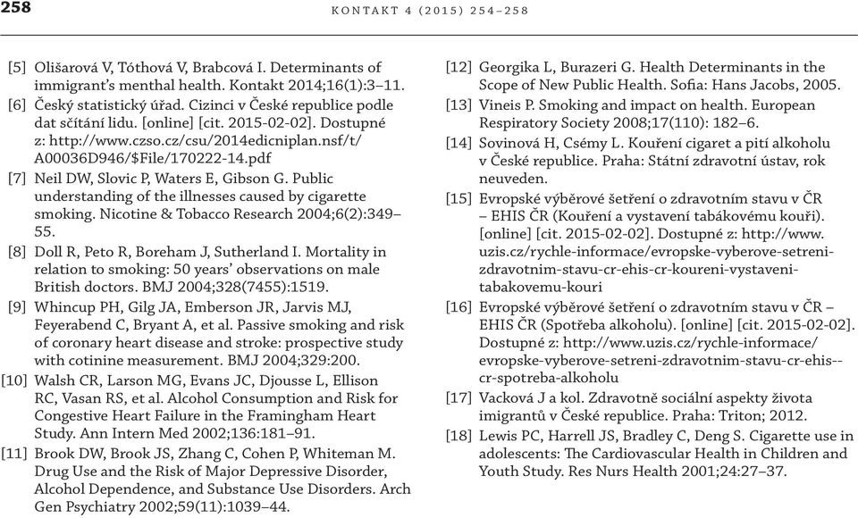 Public understanding of the illnesses caused by cigarette smoking. Nicotine & Tobacco Research 2004;6(2):349 55. [8] Doll R, Peto R, Boreham J, Sutherland I.