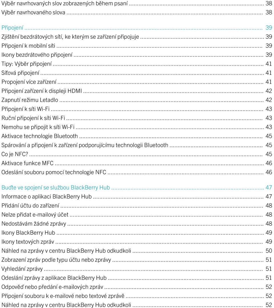 .. 42 Připojení k síti Wi-Fi... 43 Ruční připojení k síti Wi-Fi... 43 Nemohu se připojit k síti Wi-Fi... 43 Aktivace technologie Bluetooth.